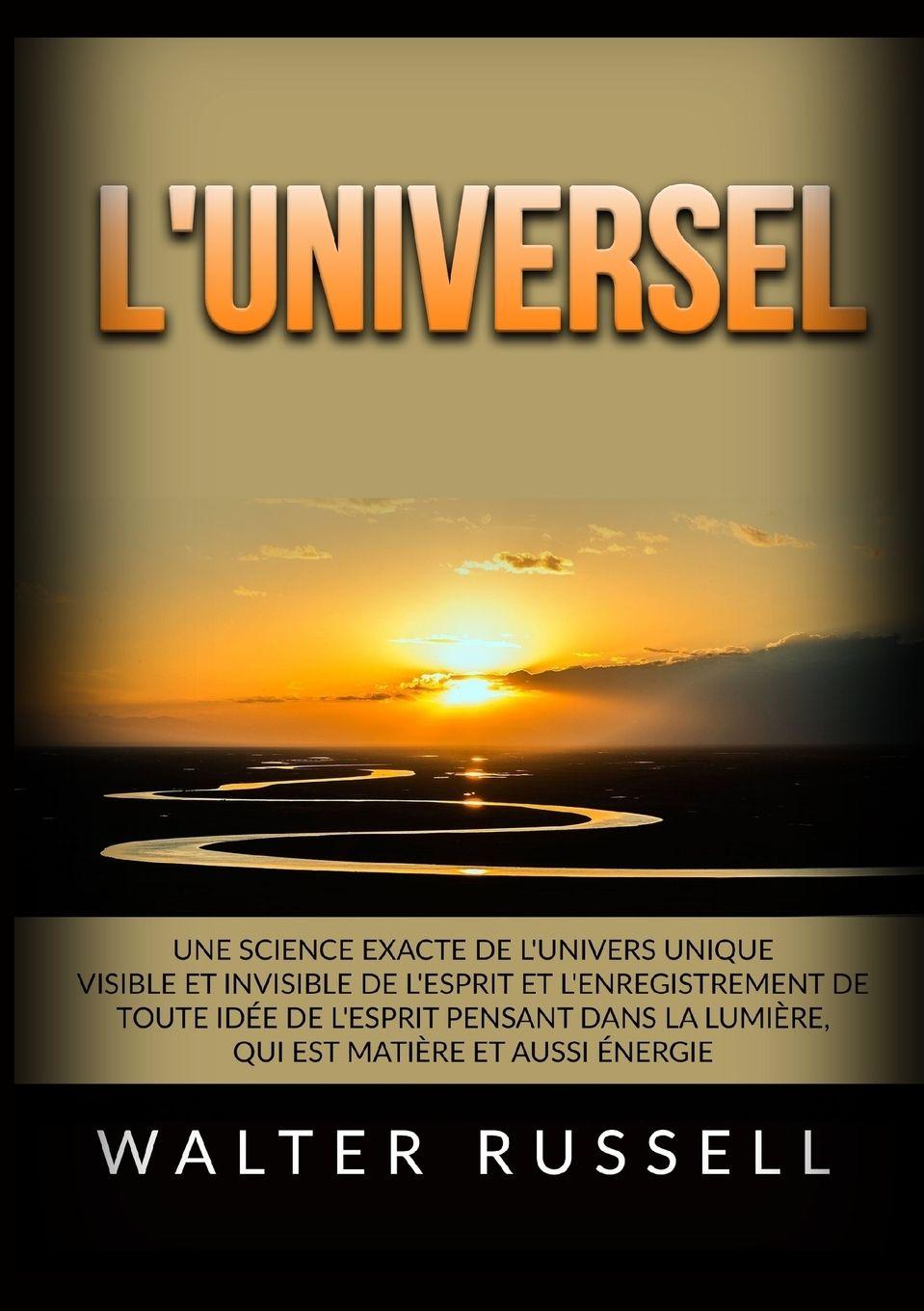 Vorderes Coverbild L'Universel - Une science exacte de l'univers unique visible et invisible de l'Esprit et l'enregistrement de toute idée de l'Esprit pensant dans ... matière et aussi énergie