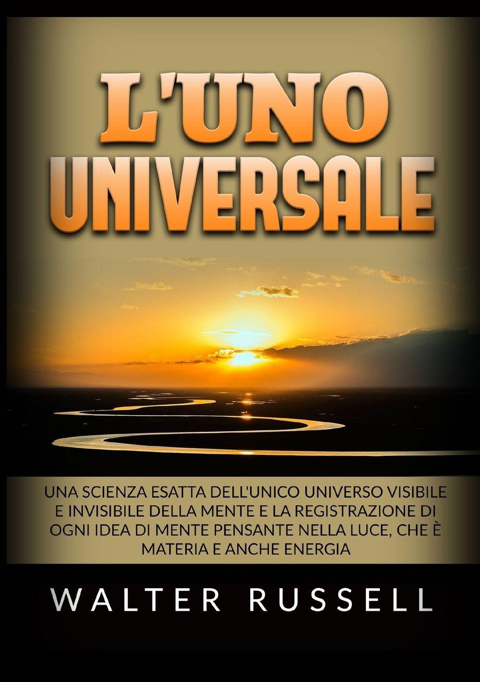 Vorderes Coverbild L'UNO Universale - Una scienza esatta dell'unico universo visibile e invisibile della Mente, e la registrazione di ogni idea di Mente pensante nella luce, che è materia e anche energia