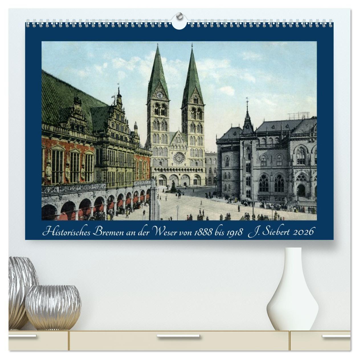 Vorderes Coverbild Historisches Bremen an der Weser von 1888 bis 1918 (hochwertiger Premium Wandkalender 2026 DIN A2 quer), Kunstdruck in Hochglanz