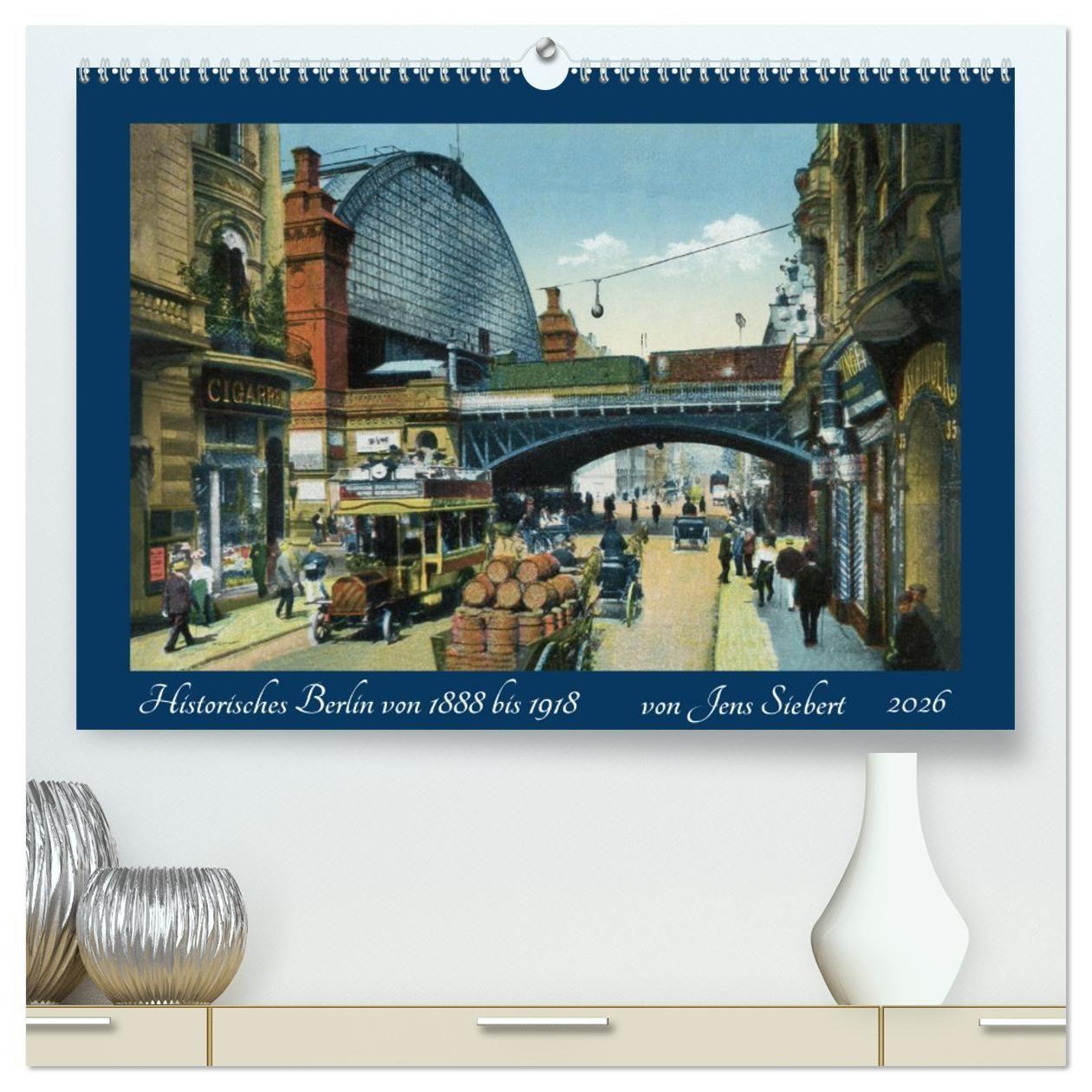 Vorderes Coverbild Historisches Berlin von 1888 bis 1918 (hochwertiger Premium Wandkalender 2026 DIN A2 quer), Kunstdruck in Hochglanz