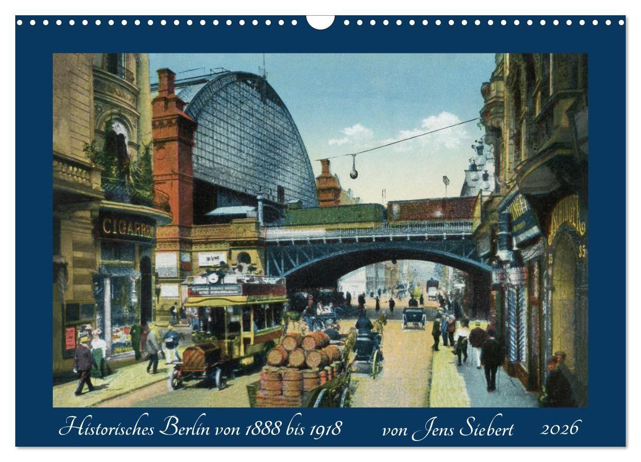 Vorderes Coverbild Historisches Berlin von 1888 bis 1918 (Wandkalender 2026 DIN A3 quer), CALVENDO Monatskalender