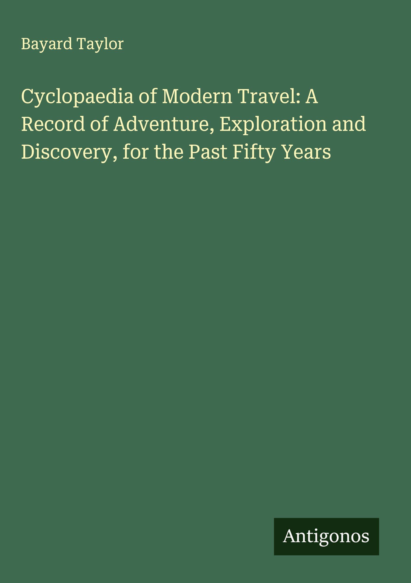 Vorderes Coverbild Cyclopaedia of Modern Travel: A Record of Adventure, Exploration and Discovery, for the Past Fifty Years