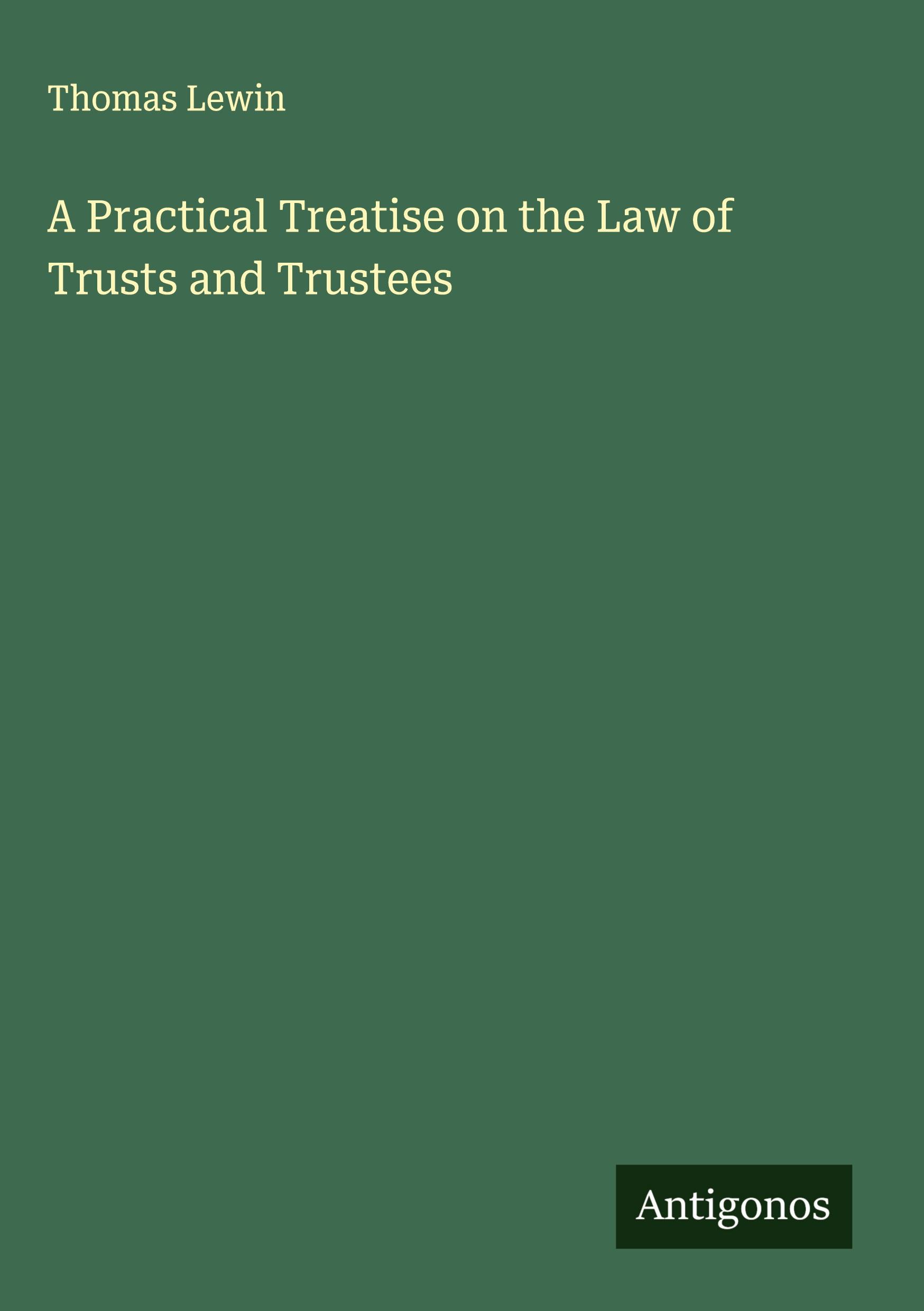 Vorderes Coverbild A Practical Treatise on the Law of Trusts and Trustees