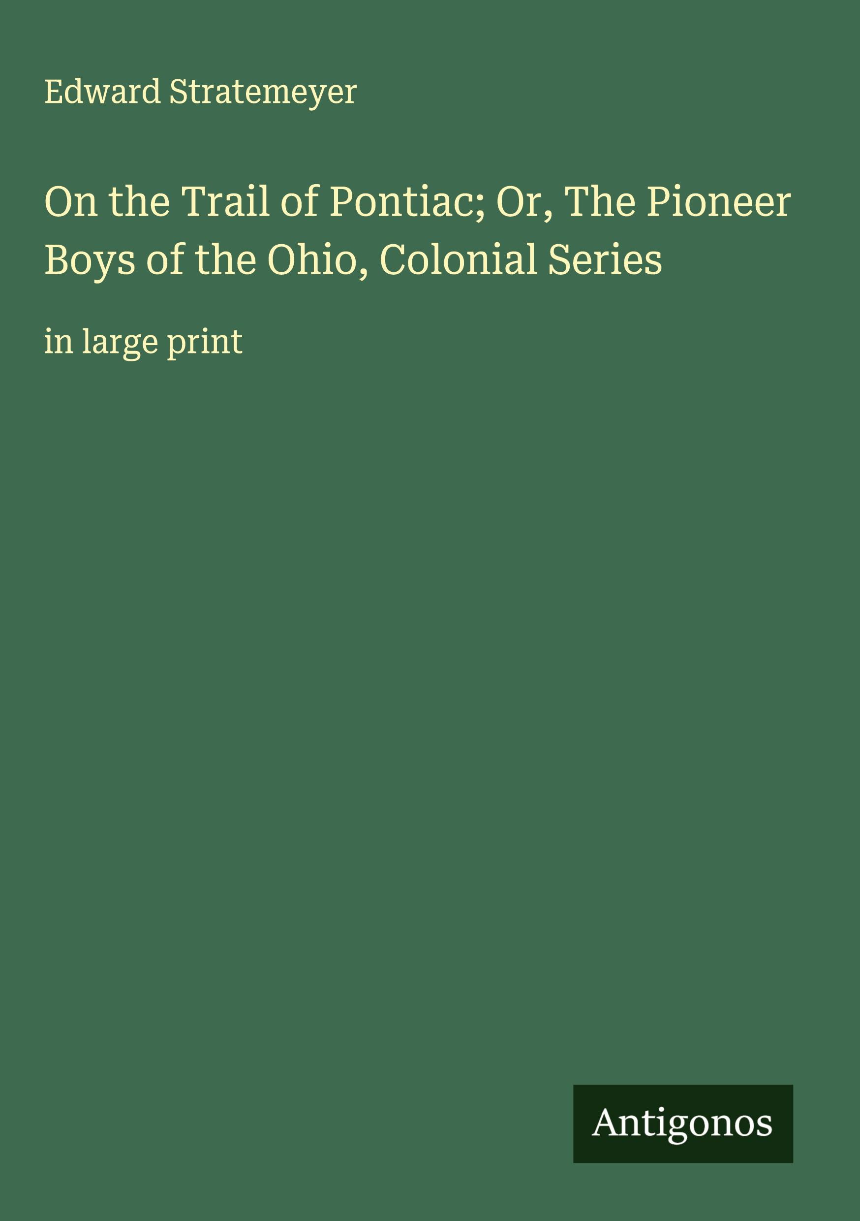 Vorderes Coverbild On the Trail of Pontiac; Or, The Pioneer Boys of the Ohio, Colonial Series