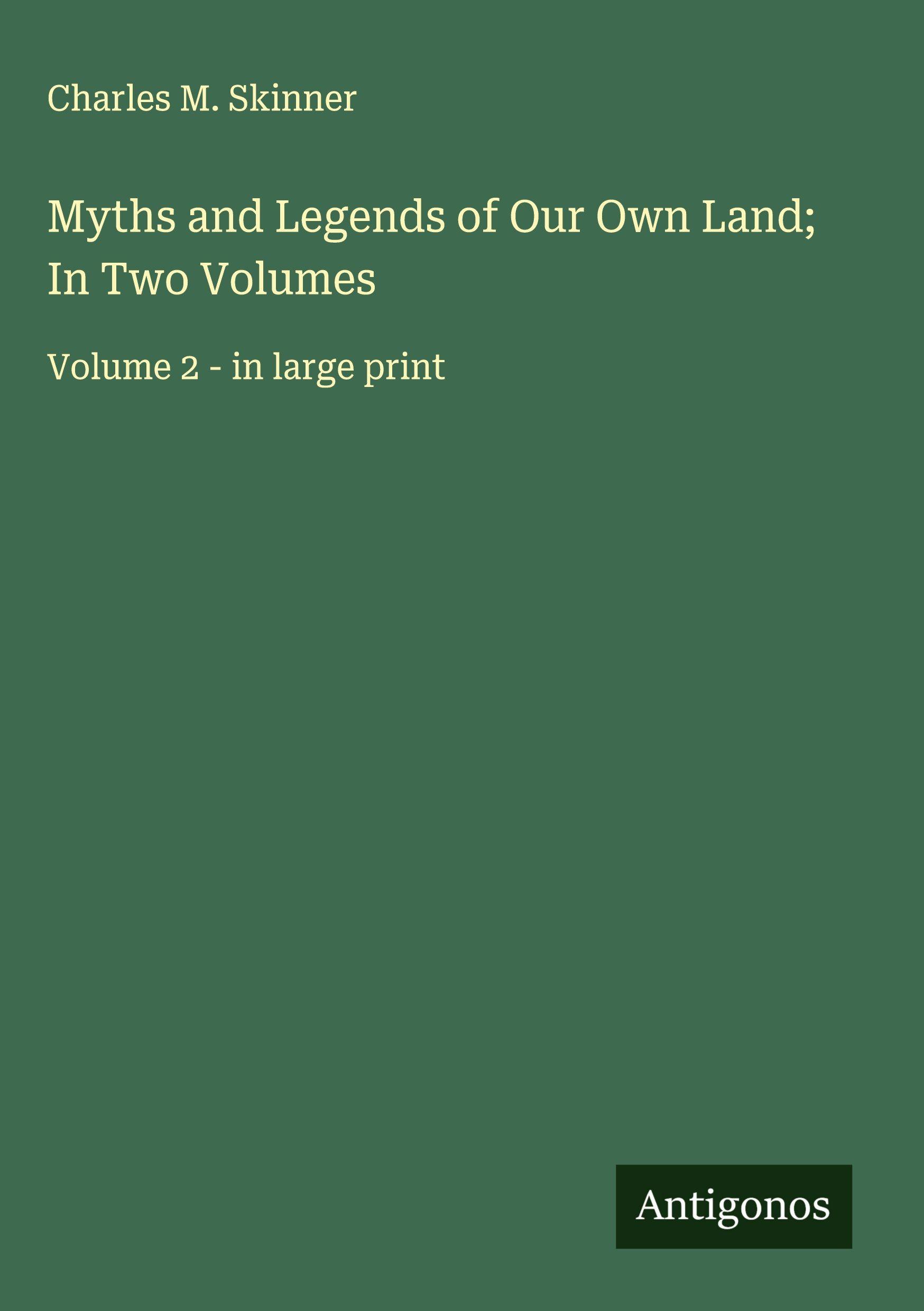 Vorderes Coverbild Myths and Legends of Our Own Land; In Two Volumes
