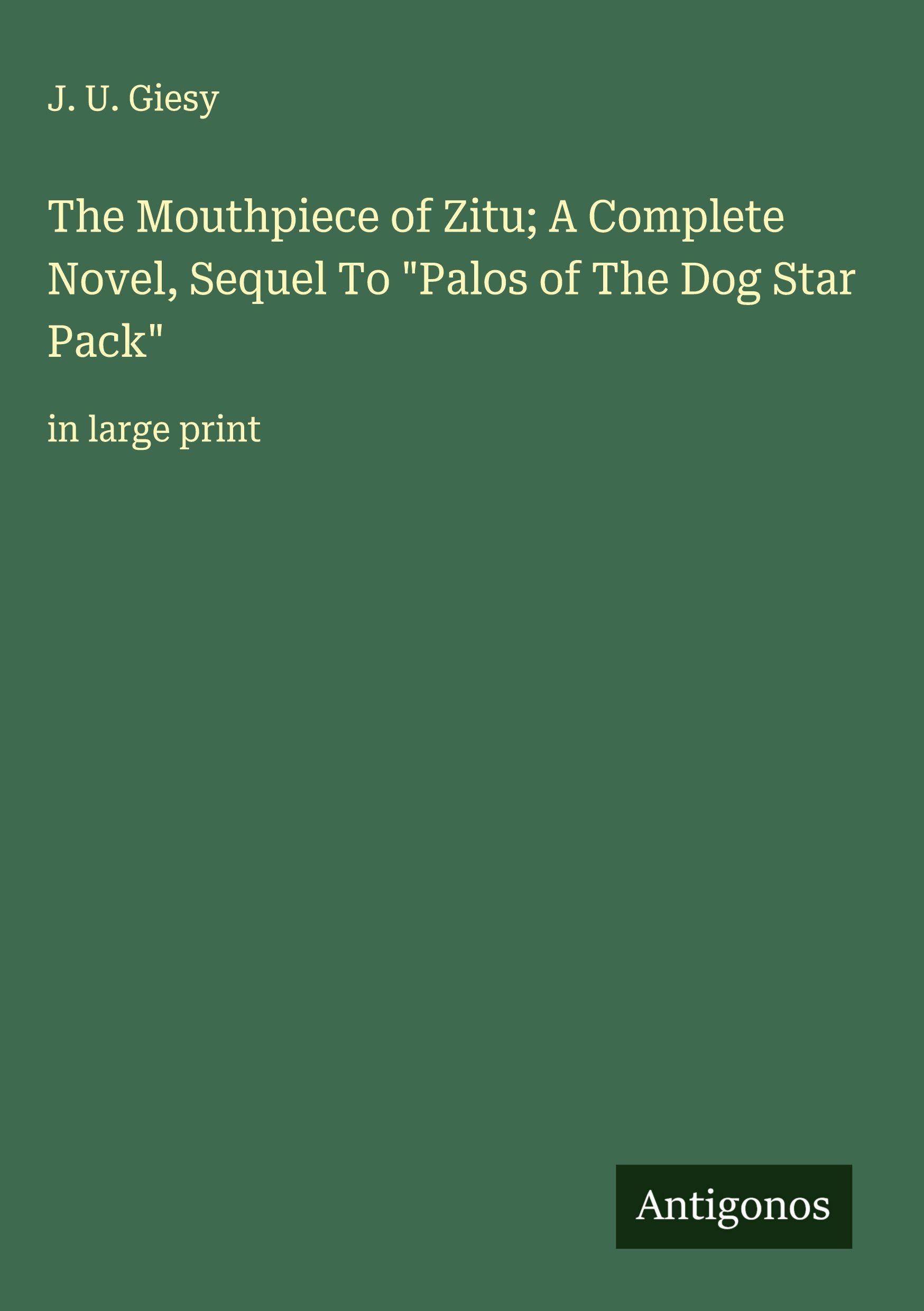 Vorderes Coverbild The Mouthpiece of Zitu; A Complete Novel, Sequel To "Palos of The Dog Star Pack"