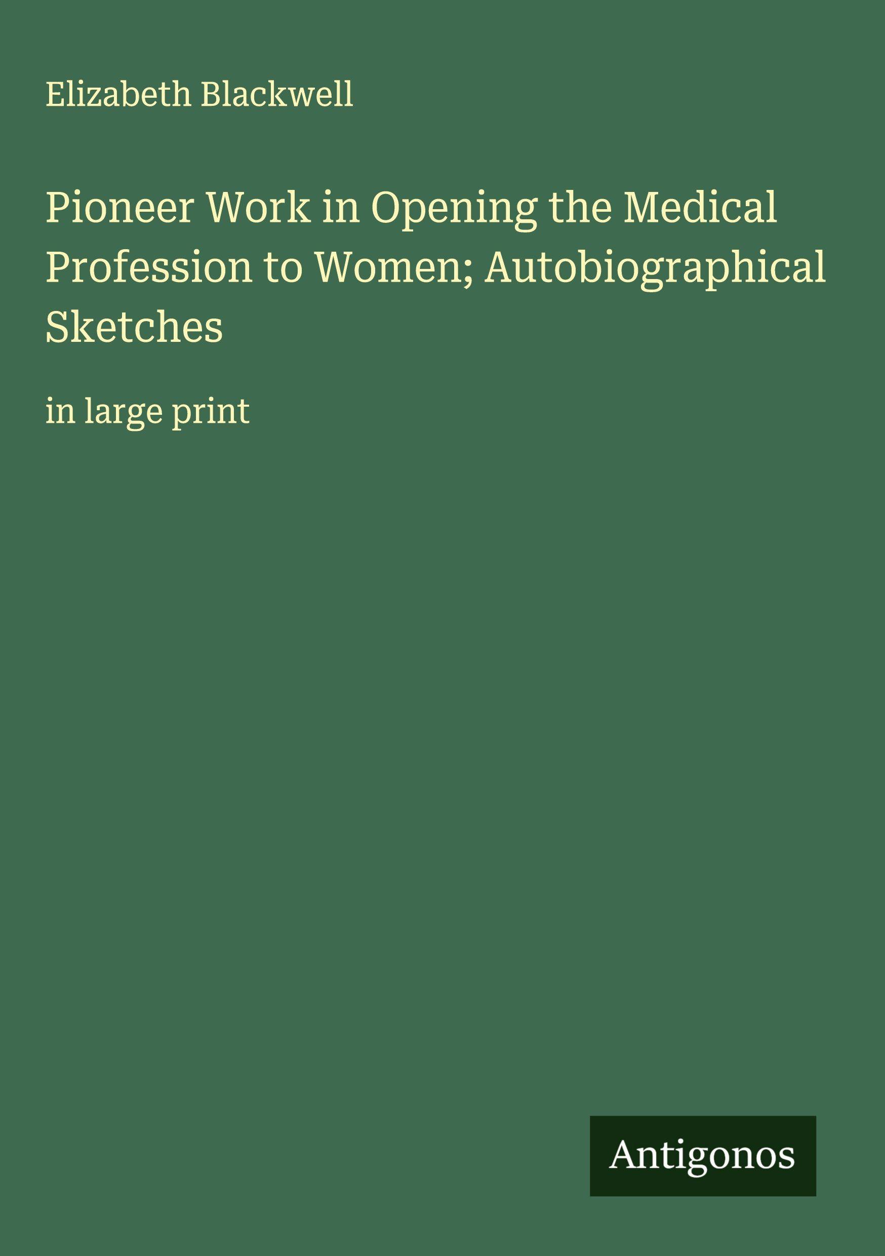 Vorderes Coverbild Pioneer Work in Opening the Medical Profession to Women; Autobiographical Sketches