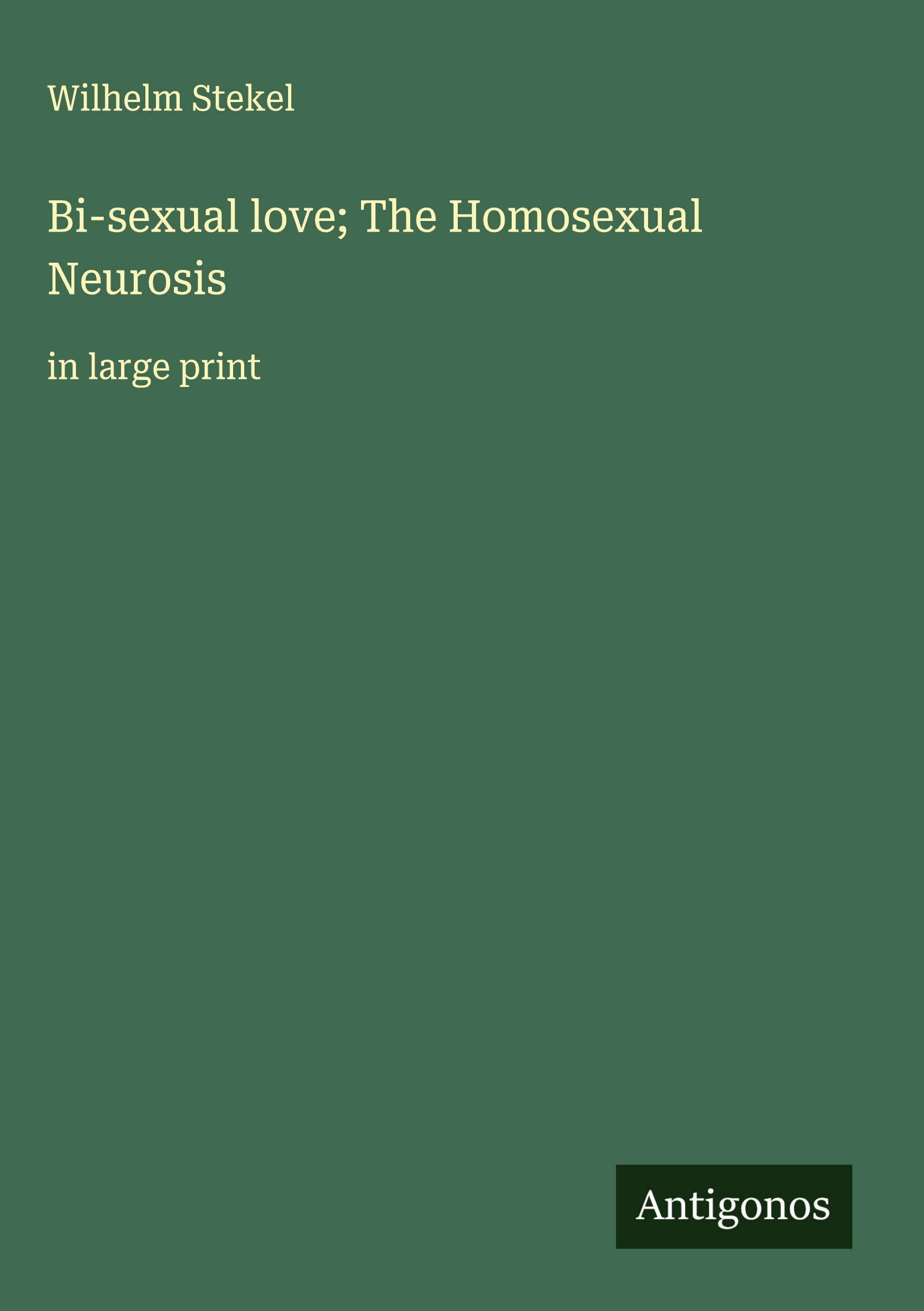 Vorderes Coverbild Bi-sexual love; The Homosexual Neurosis