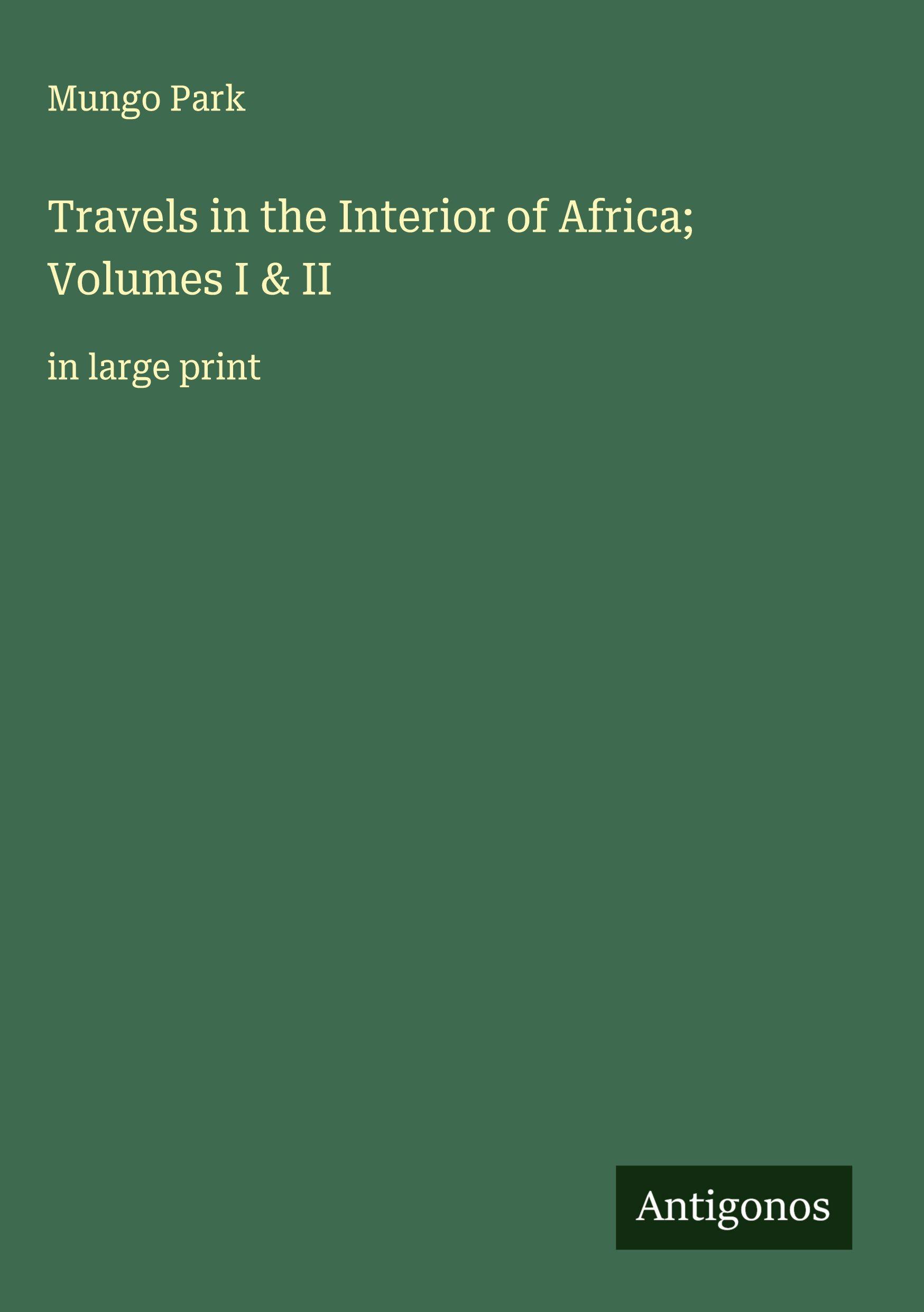 Vorderes Coverbild Travels in the Interior of Africa; Volumes I & II