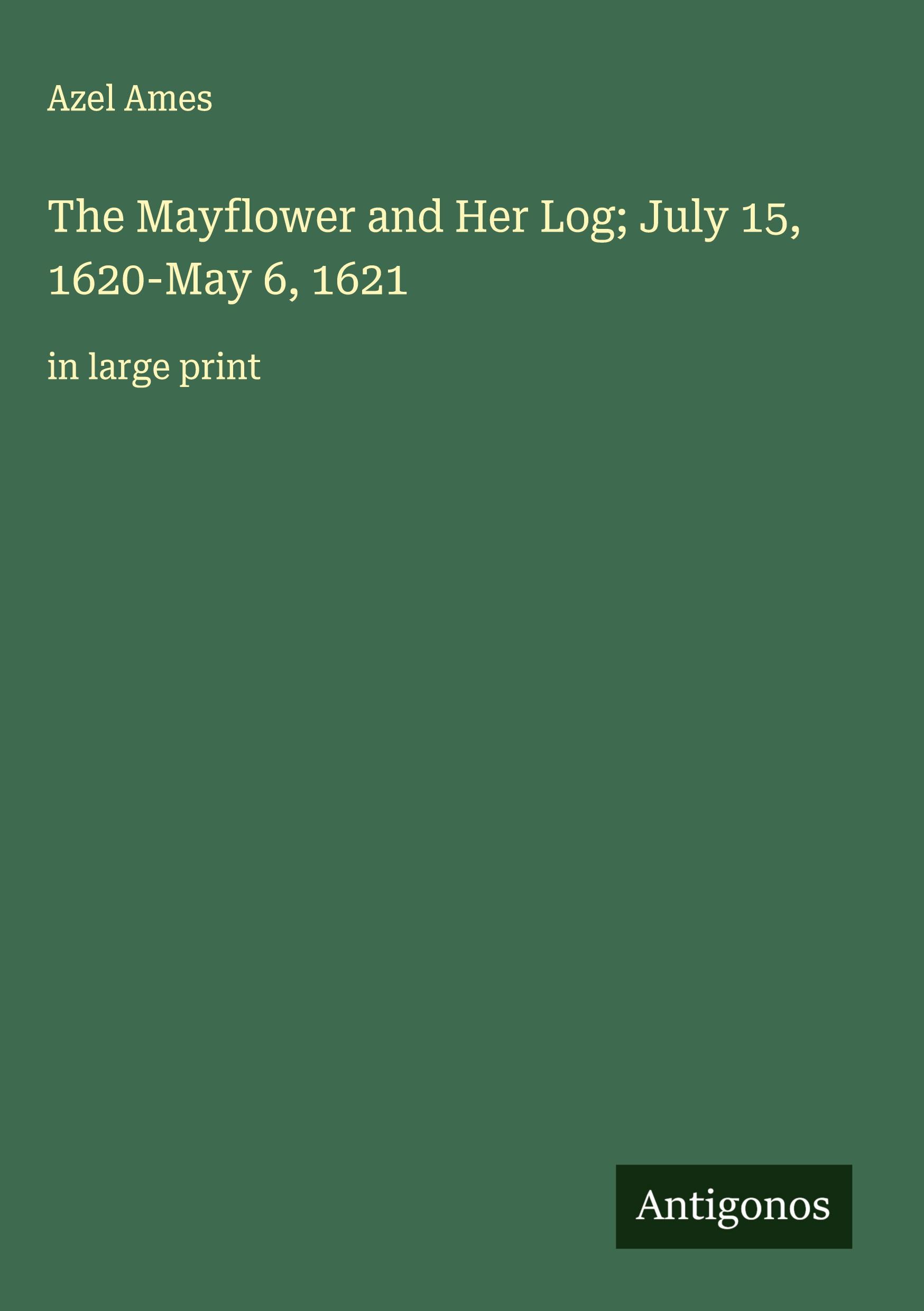 Vorderes Coverbild The Mayflower and Her Log; July 15, 1620-May 6, 1621