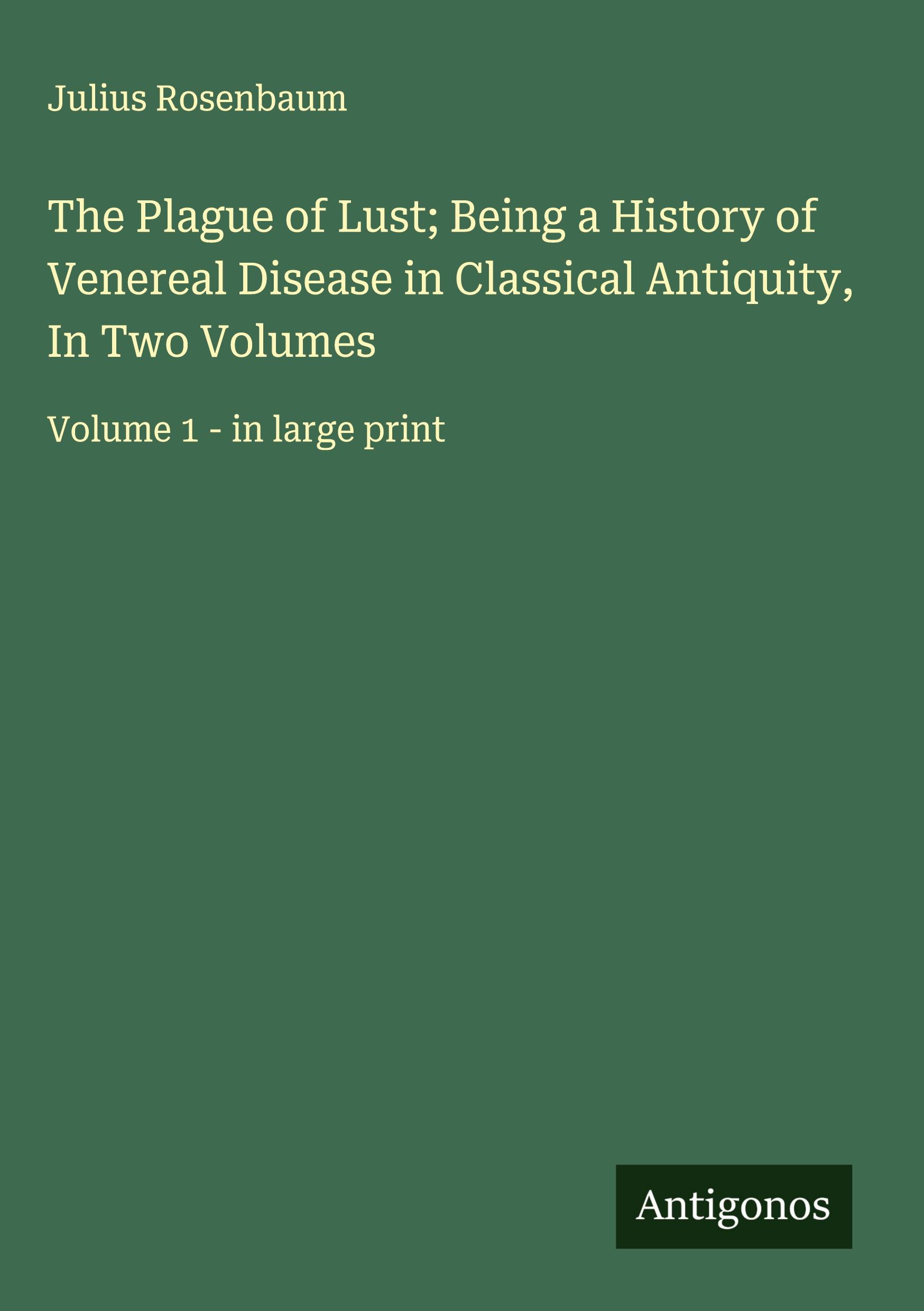 Vorderes Coverbild The Plague of Lust; Being a History of Venereal Disease in Classical Antiquity, In Two Volumes