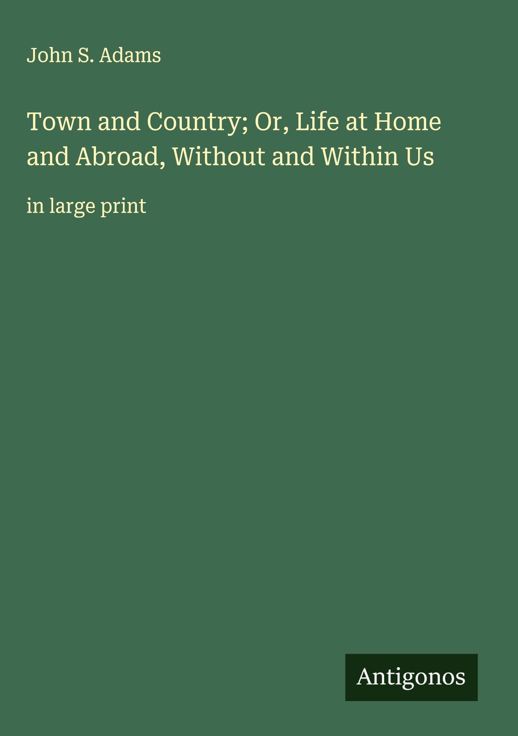 Vorderes Coverbild Town and Country; Or, Life at Home and Abroad, Without and Within Us