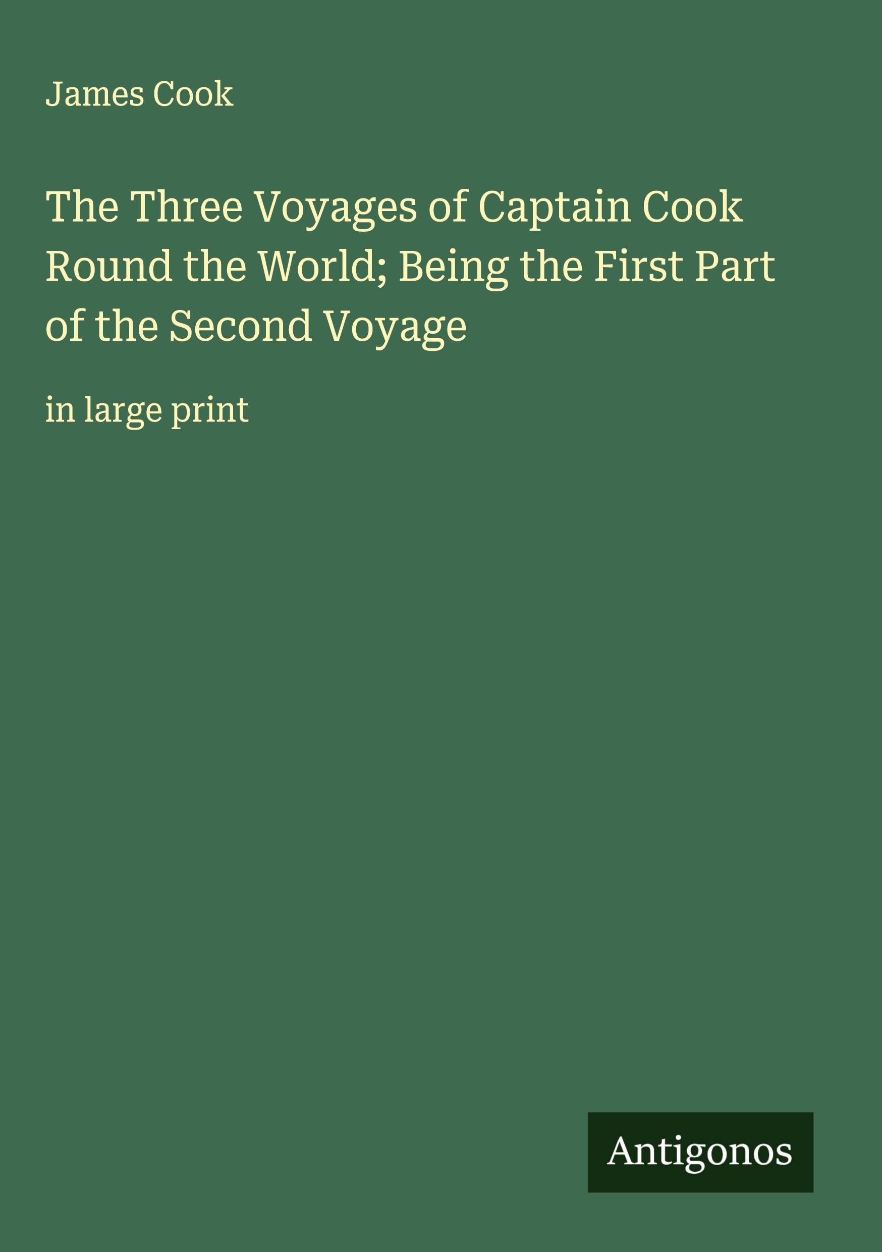Vorderes Coverbild The Three Voyages of Captain Cook Round the World; Being the First Part of the Second Voyage