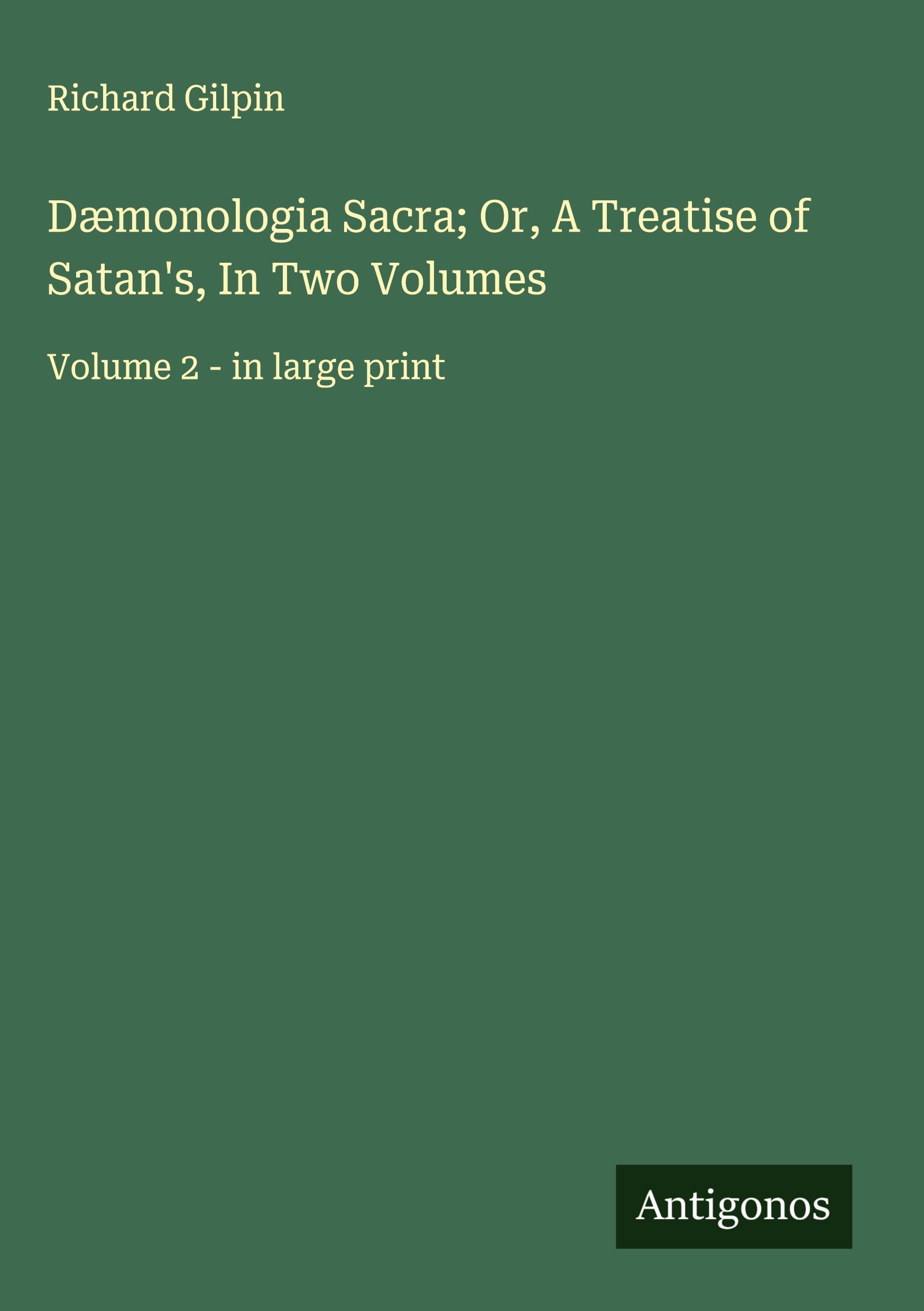Vorderes Coverbild Dæmonologia Sacra; Or, A Treatise of Satan's, In Two Volumes