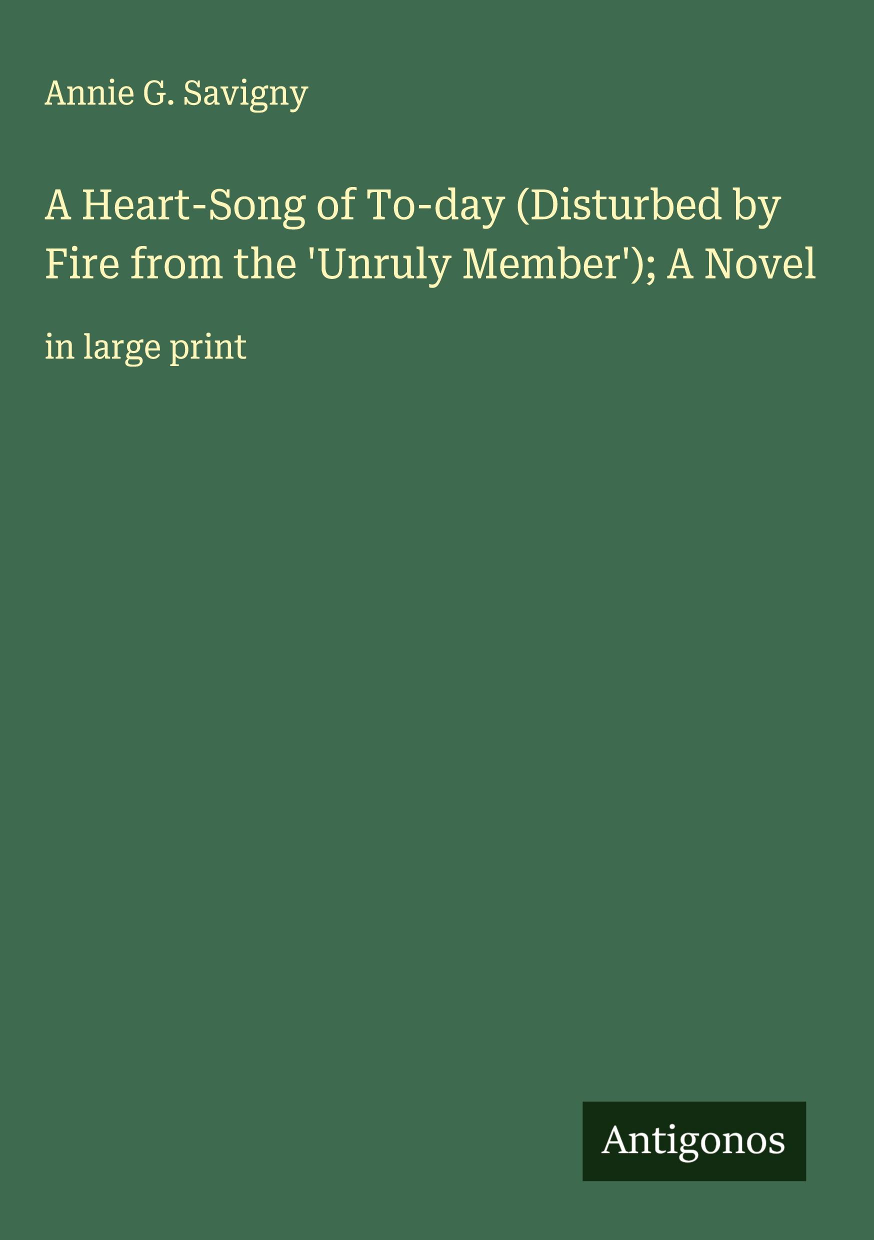 Vorderes Coverbild A Heart-Song of To-day (Disturbed by Fire from the 'Unruly Member'); A Novel