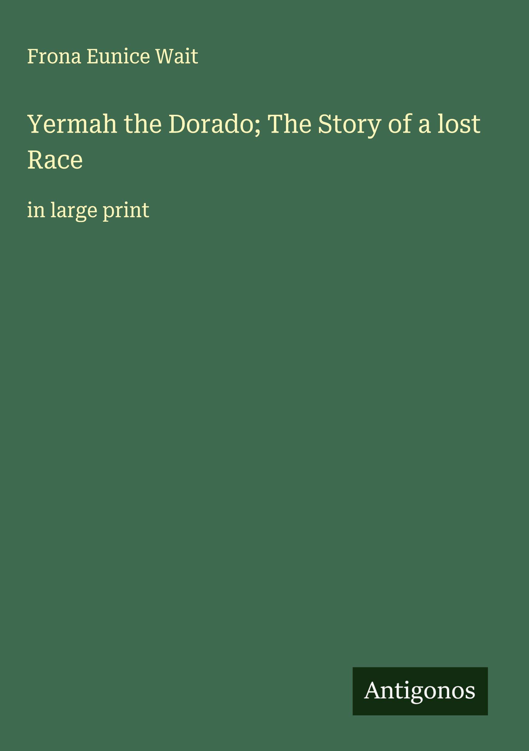 Vorderes Coverbild Yermah the Dorado; The Story of a lost Race
