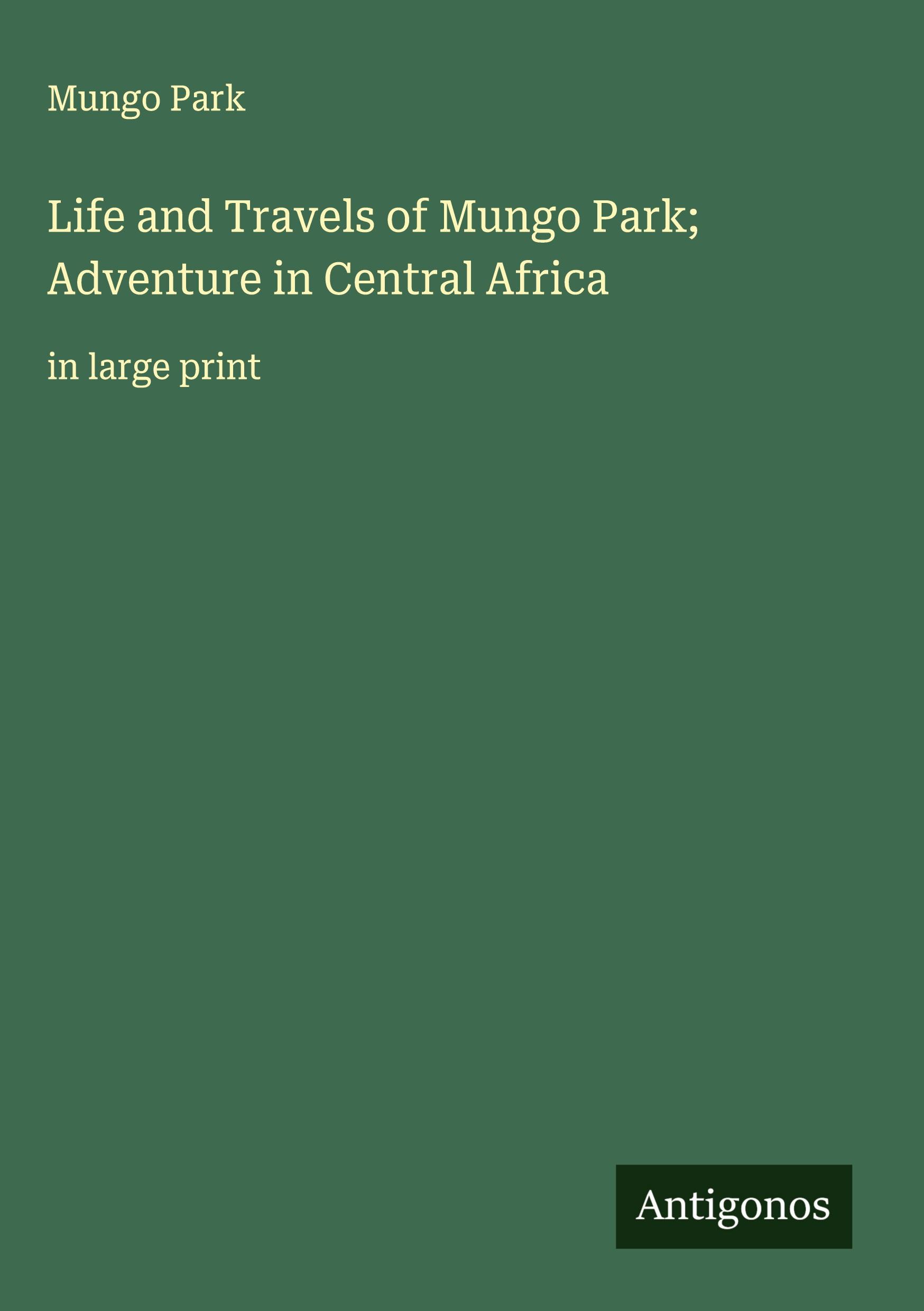 Vorderes Coverbild Life and Travels of Mungo Park; Adventure in Central Africa