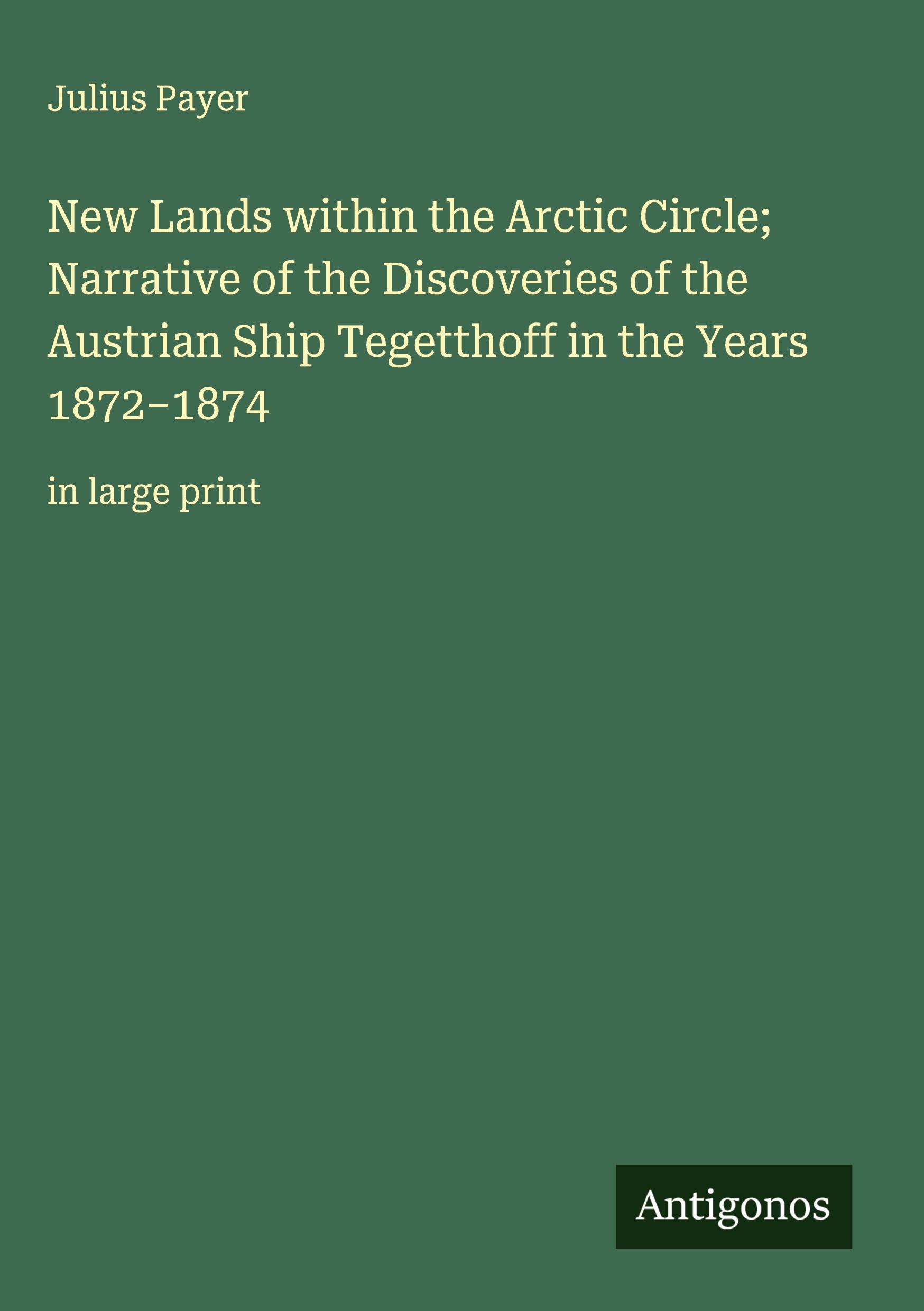 Vorderes Coverbild New Lands within the Arctic Circle; Narrative of the Discoveries of the Austrian Ship Tegetthoff in the Years 1872-1874