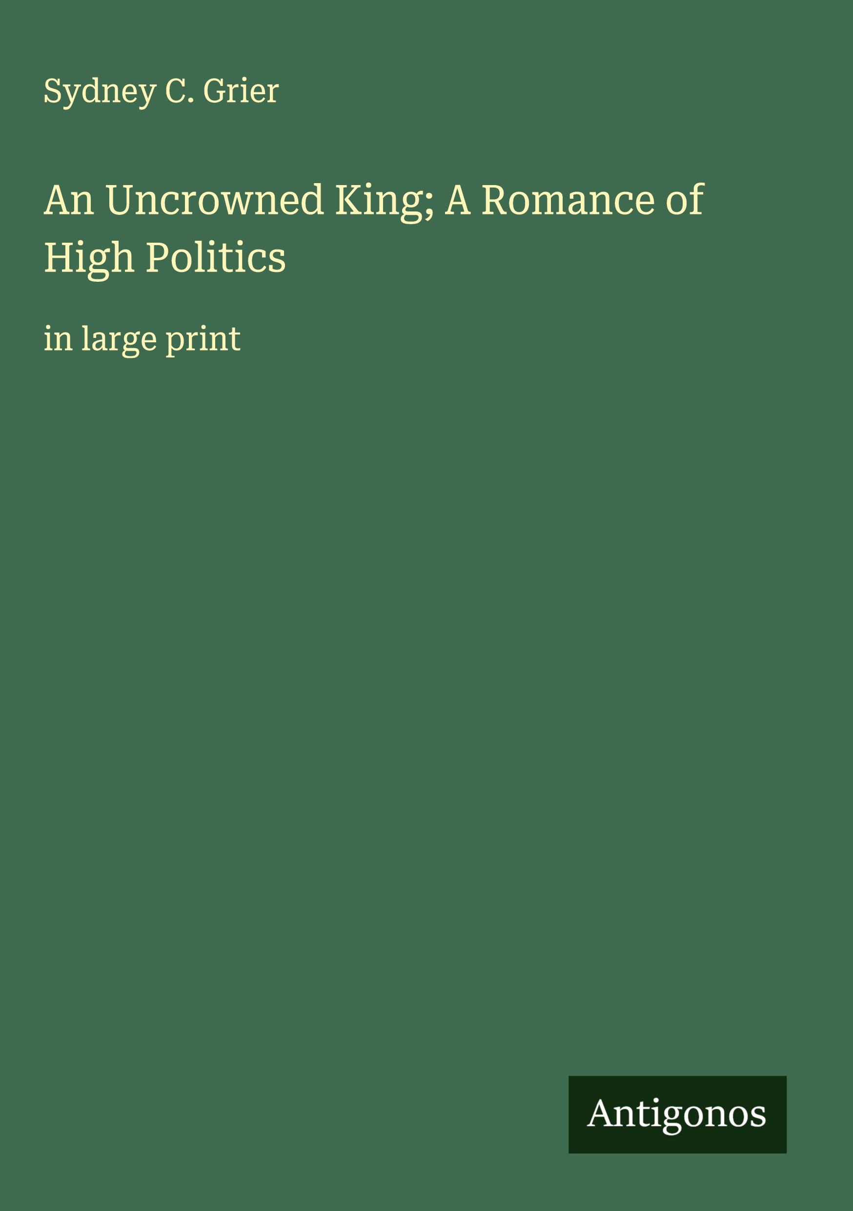 Vorderes Coverbild An Uncrowned King; A Romance of High Politics