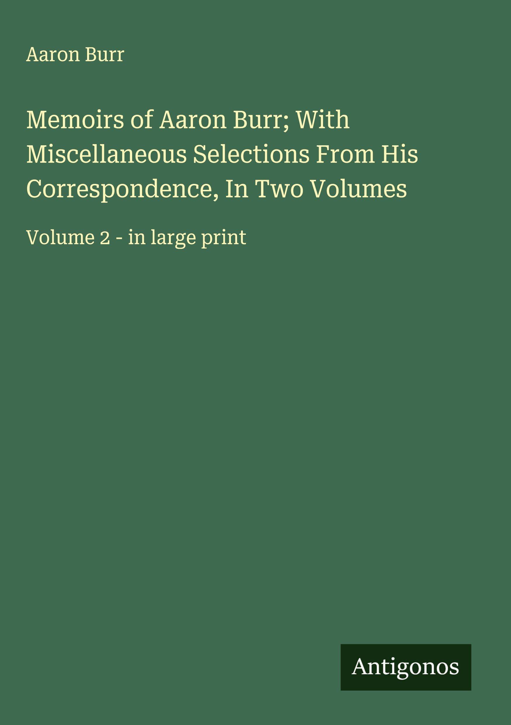 Vorderes Coverbild Memoirs of Aaron Burr; With Miscellaneous Selections From His Correspondence, In Two Volumes