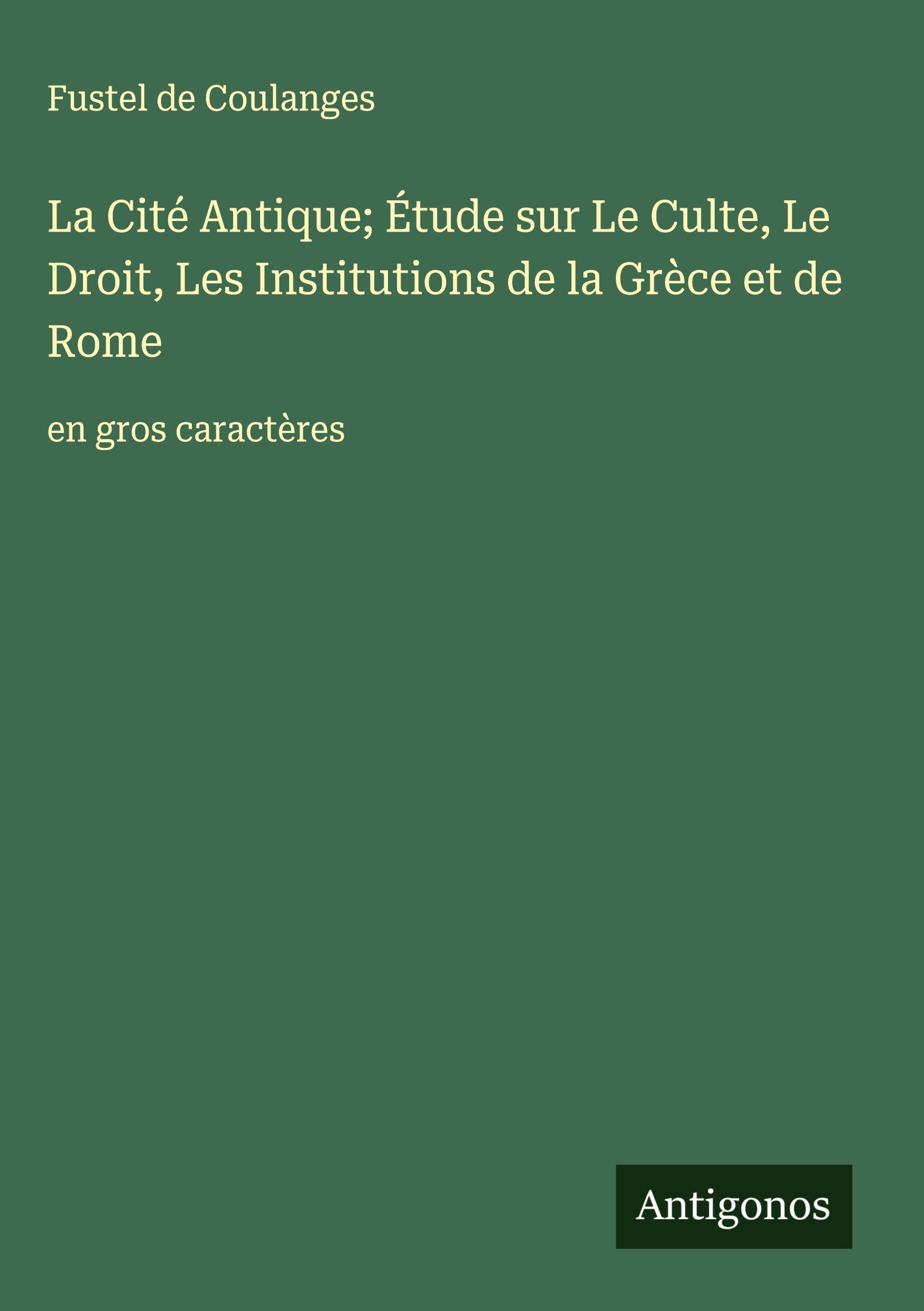 Vorderes Coverbild La Cité Antique; Étude sur Le Culte, Le Droit, Les Institutions de la Grèce et de Rome