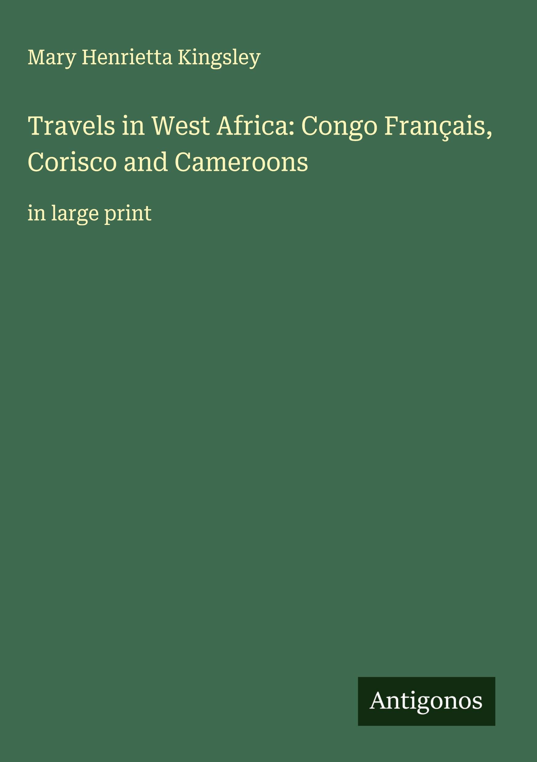 Vorderes Coverbild Travels in West Africa: Congo Français, Corisco and Cameroons