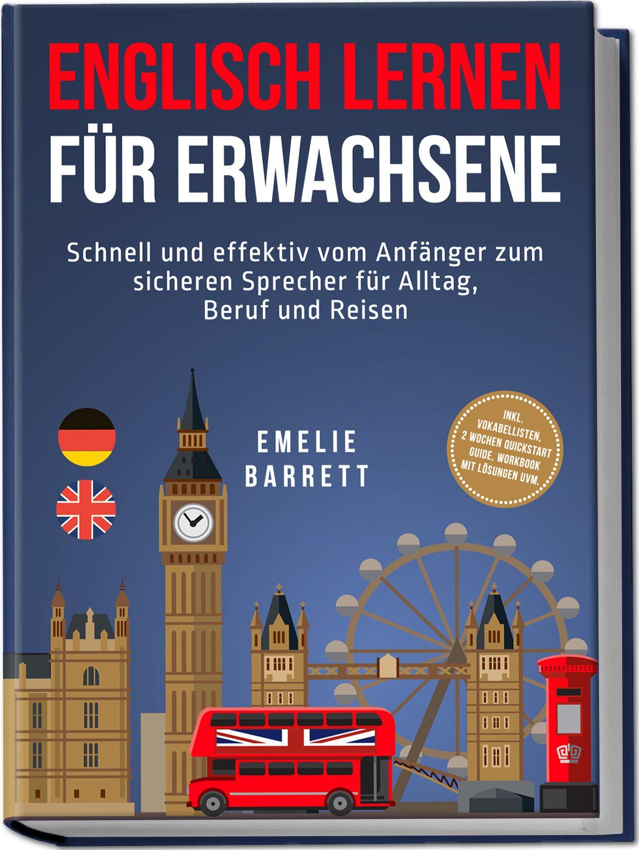Vorderes Coverbild Englisch lernen für Erwachsene: Schnell und effektiv vom Anfänger zum sicheren Sprecher für Alltag, Beruf und Reisen - inkl. Vokabellisten, 2 Wochen Quickstart Guide, Workbook mit Lösungen uvm.
