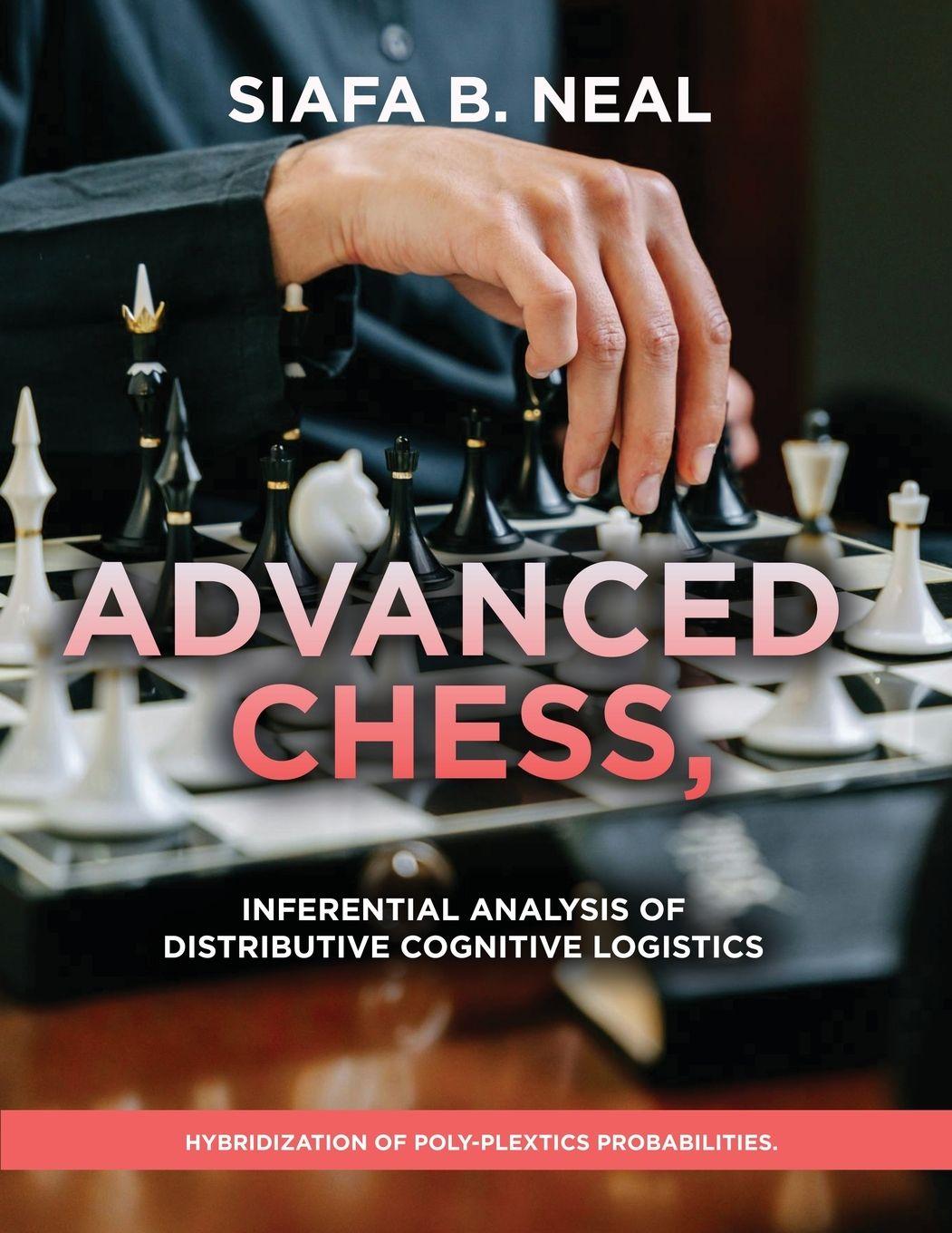 Vorderes Coverbild Advanced Chess, Model III - Inferential Analysis of Distributive Cognitive Logistics, ( D.S./D.P.) , Book 2 Vol. 1.