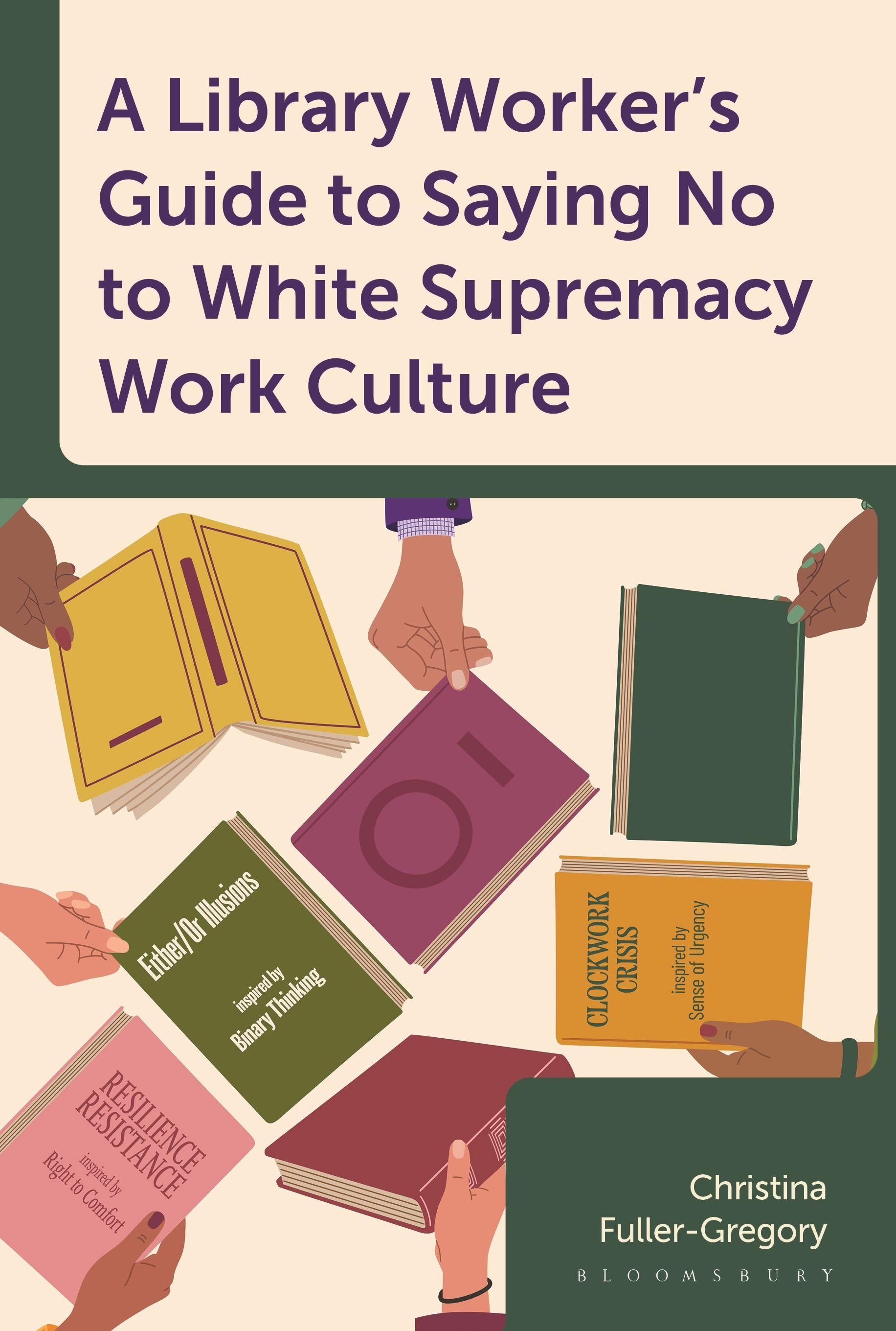 Vorderes Coverbild A Library Worker's Guide to Saying No to White Supremacy Work Culture