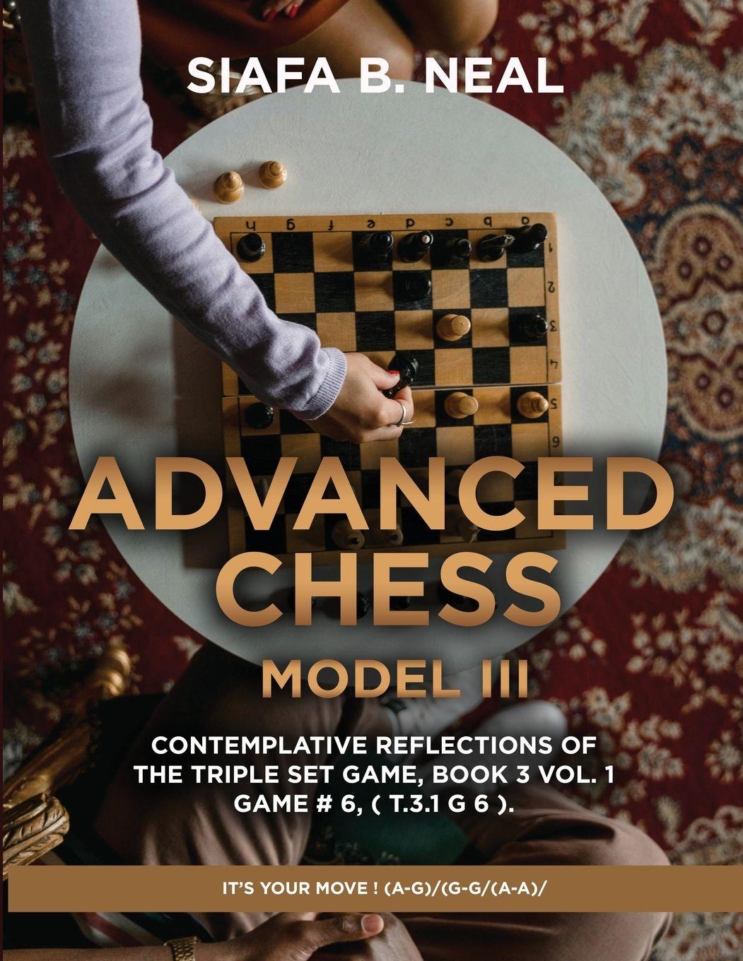 Vorderes Coverbild Advanced Chess - Model III - Contemplative Reflections of The Triple Set Game, Book 3 Vol. 1 Game # 6, ( T.3.1 G 6 ).