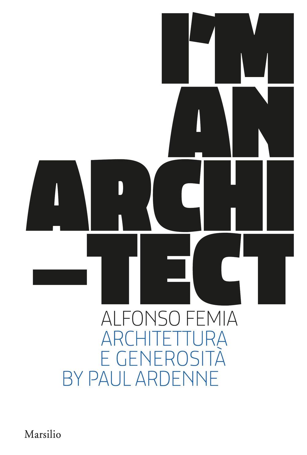 Vorderes Coverbild I am an architect. Alfonso Femia. Architettura e generosità