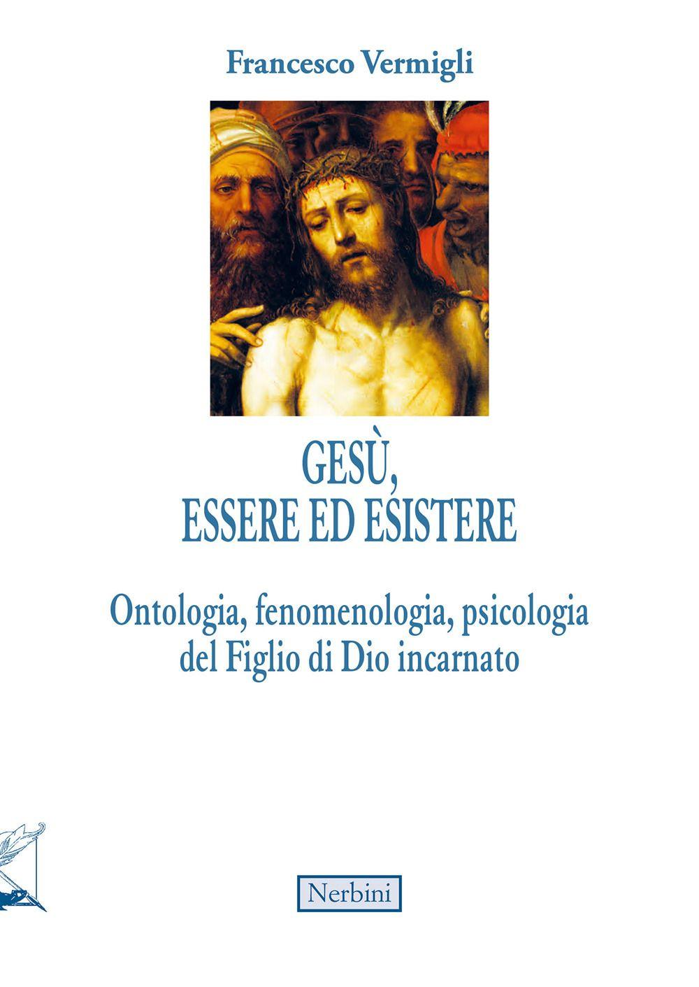 Vorderes Coverbild Gesù, essere ed esistere. Ontologia, fenomenologia, psicologia del Figlio di Dio incarnato