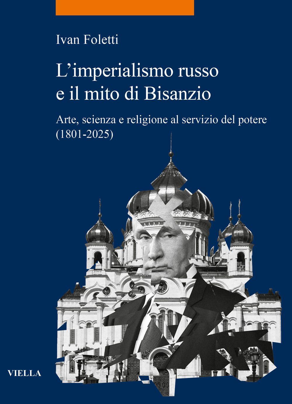 Vorderes Coverbild L' imperialismo russo e il mito di Bisanzio. Arte, scienza e religione al servizio del potere (1801-2025)
