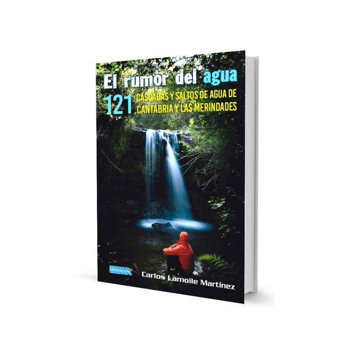 Vorderes Coverbild El rumor del agua : 121 cascadas y saltos de agua de Cantabria y Las Merindades