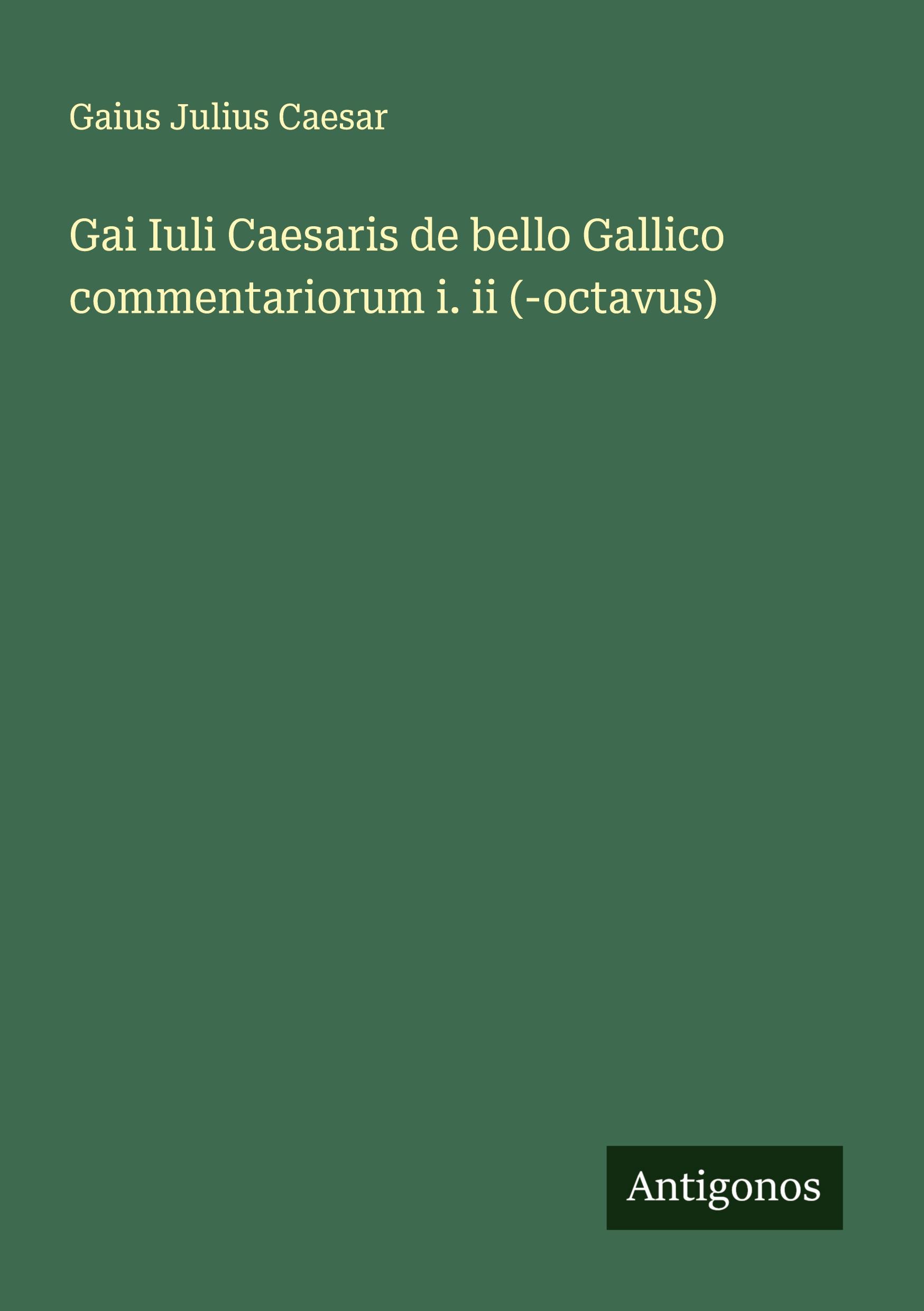 Vorderes Coverbild Gai Iuli Caesaris de bello Gallico commentariorum i. ii (-octavus)