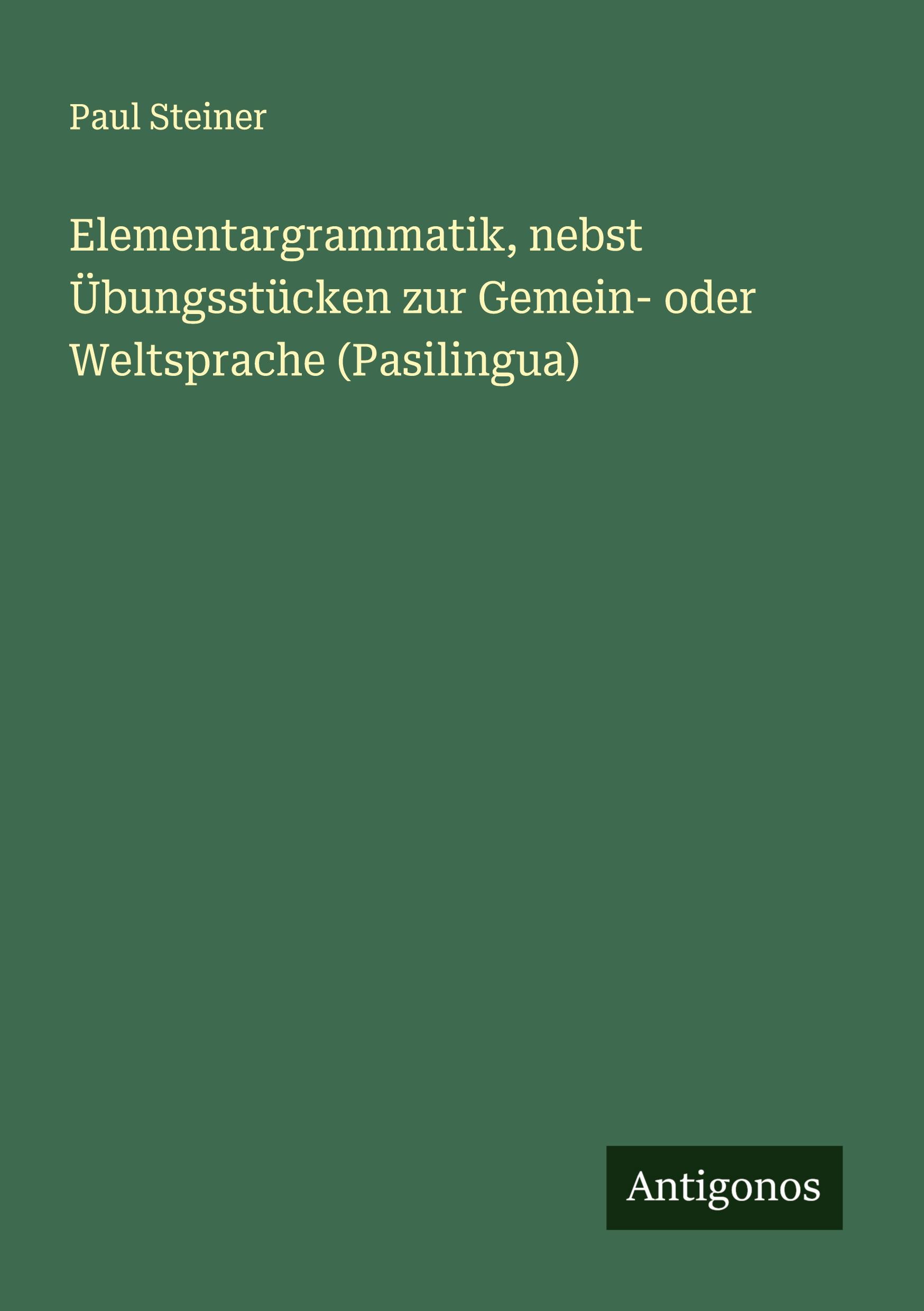 Vorderes Coverbild Elementargrammatik, nebst Übungsstücken zur Gemein- oder Weltsprache (Pasilingua)