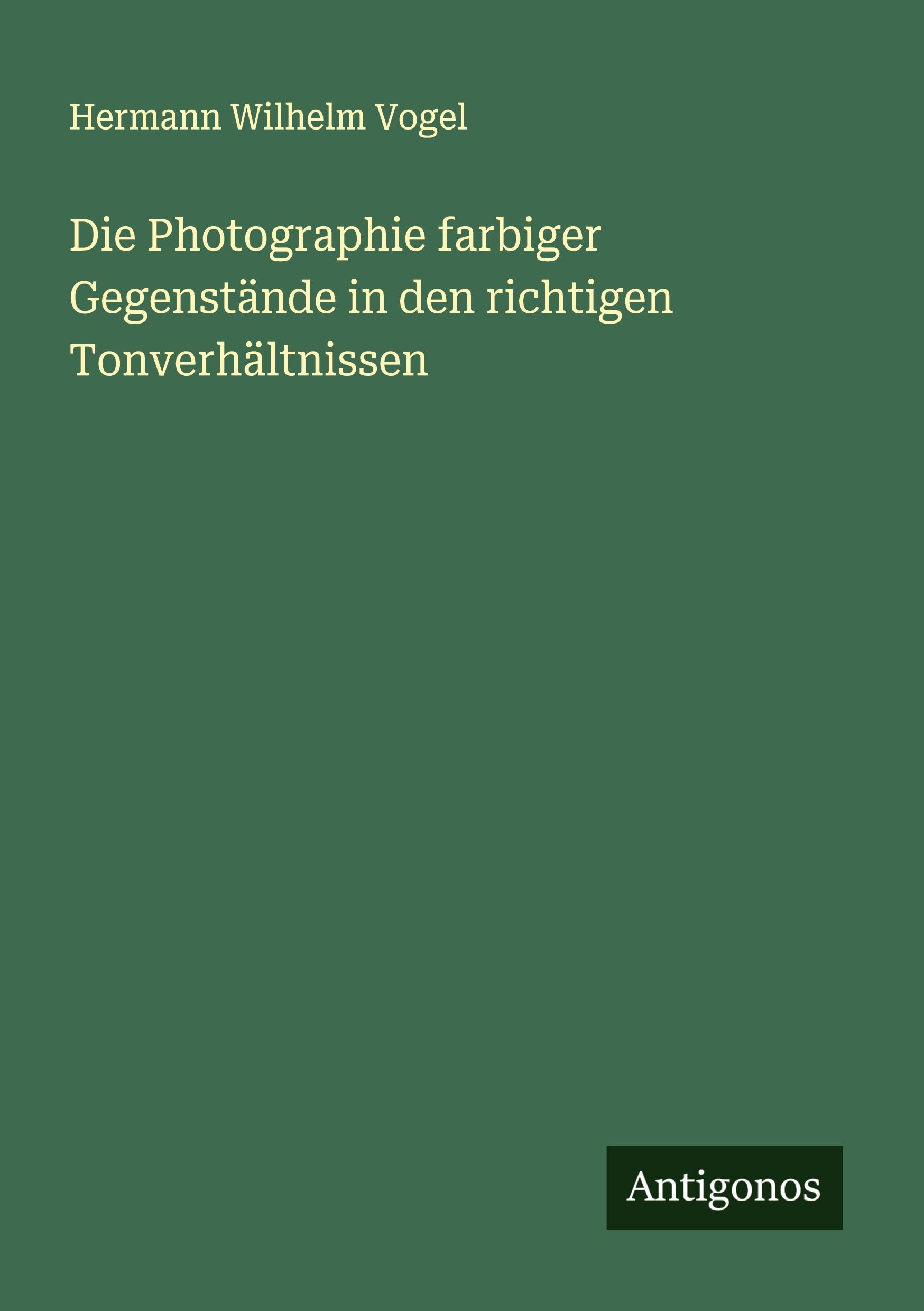 Vorderes Coverbild Die Photographie farbiger Gegenstände in den richtigen Tonverhältnissen