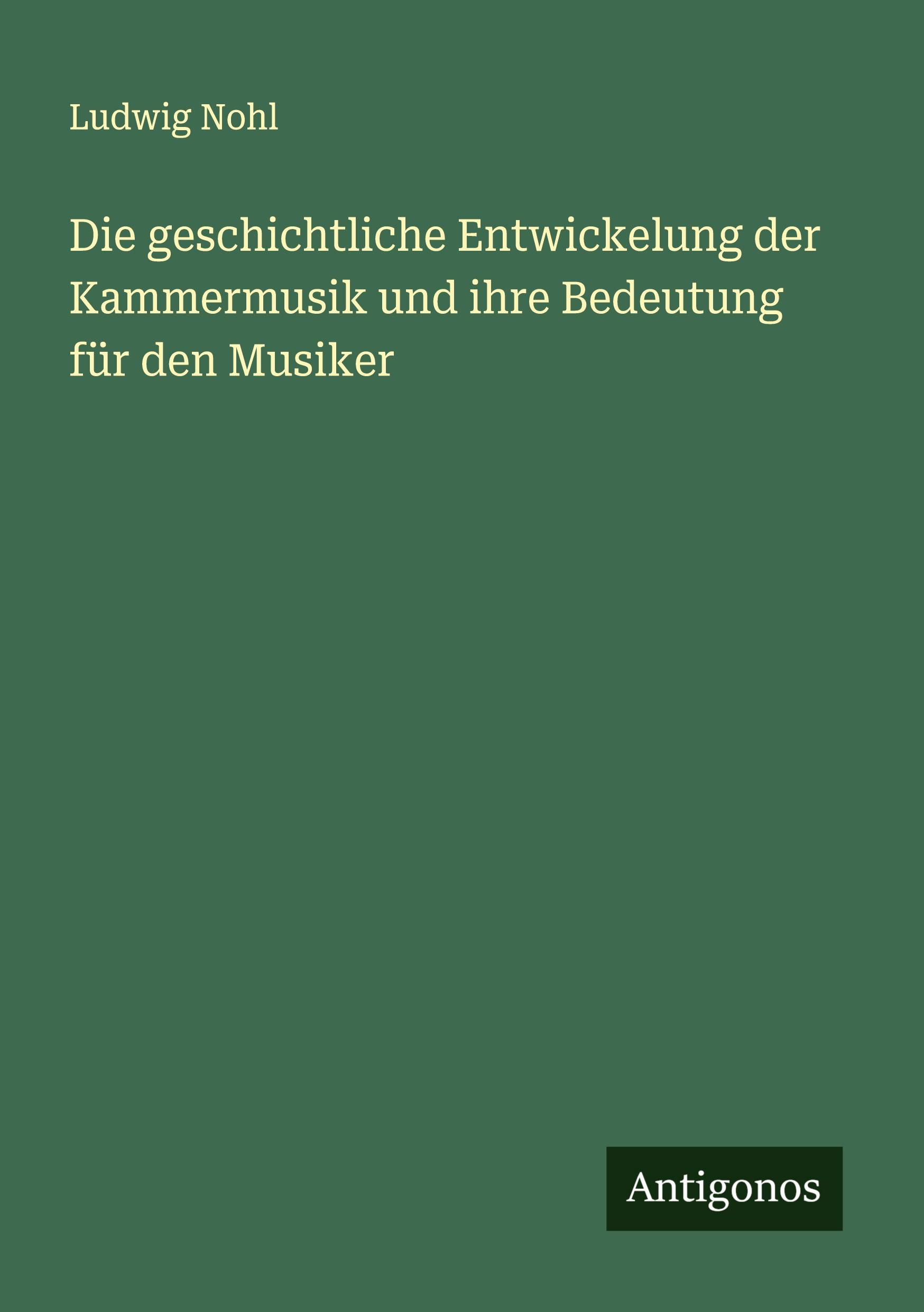 Vorderes Coverbild Die geschichtliche Entwickelung der Kammermusik und ihre Bedeutung für den Musiker