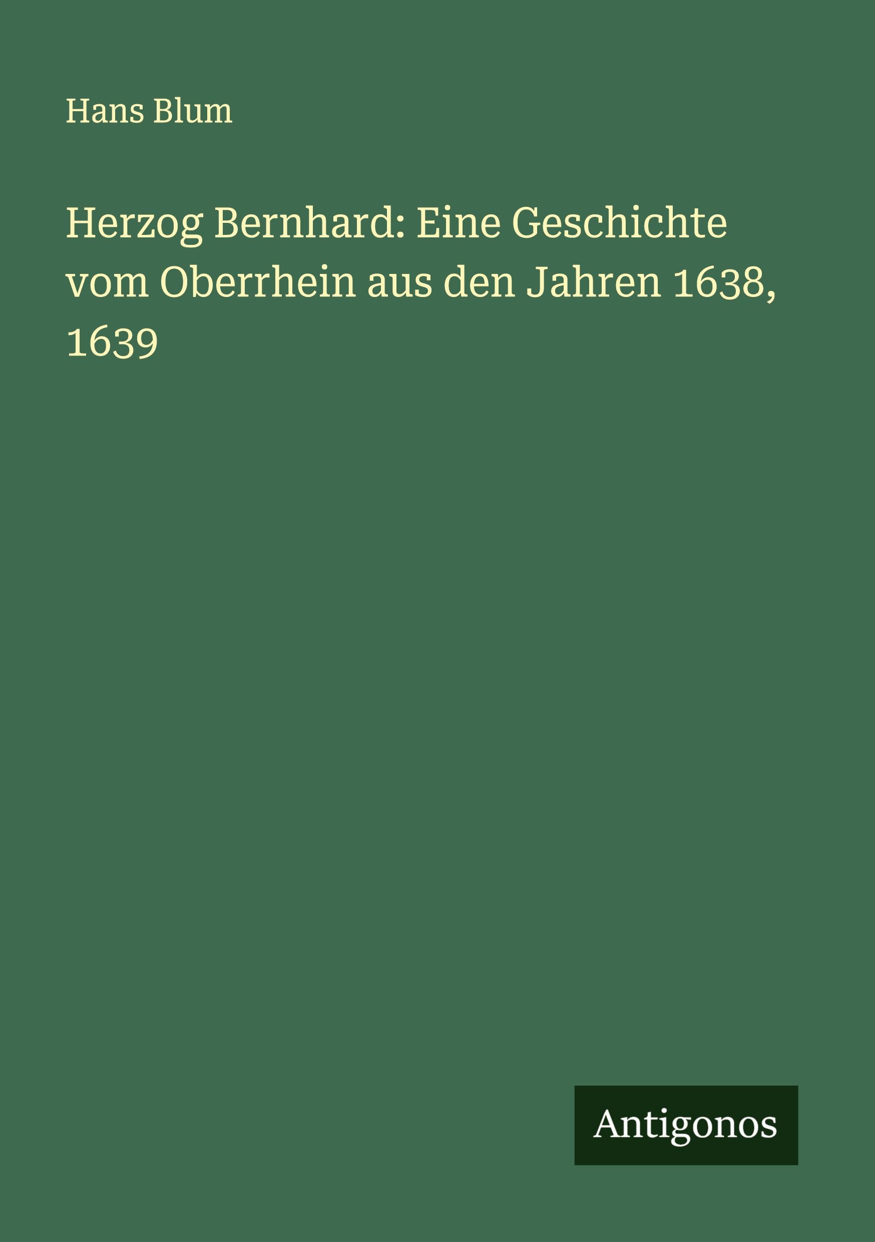 Vorderes Coverbild Herzog Bernhard: Eine Geschichte vom Oberrhein aus den Jahren 1638, 1639