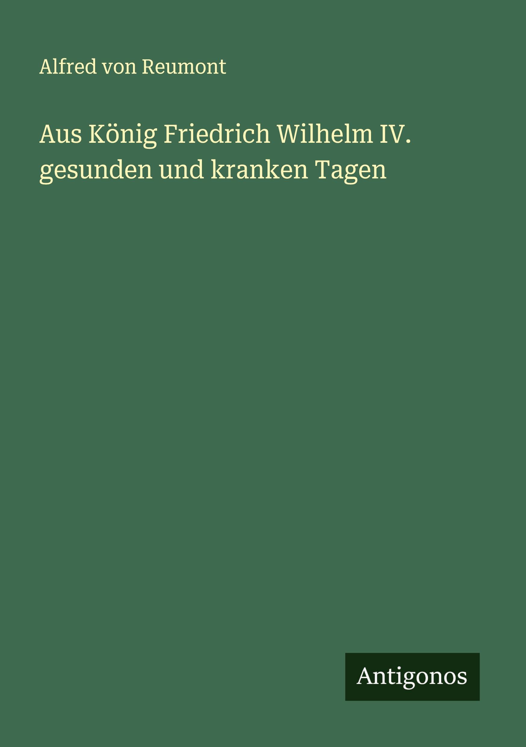 Vorderes Coverbild Aus König Friedrich Wilhelm IV. gesunden und kranken Tagen