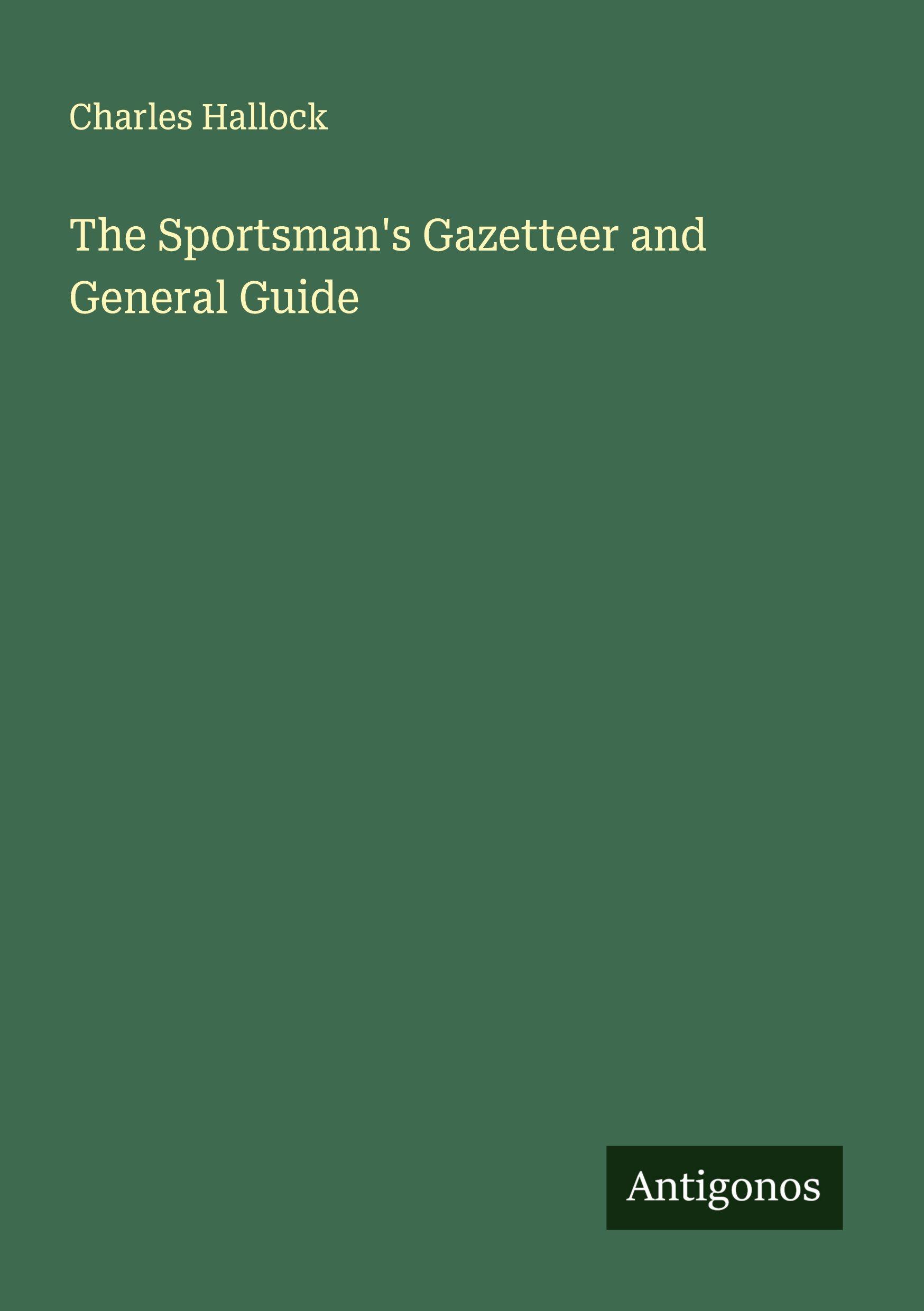 Vorderes Coverbild The Sportsman's Gazetteer and General Guide