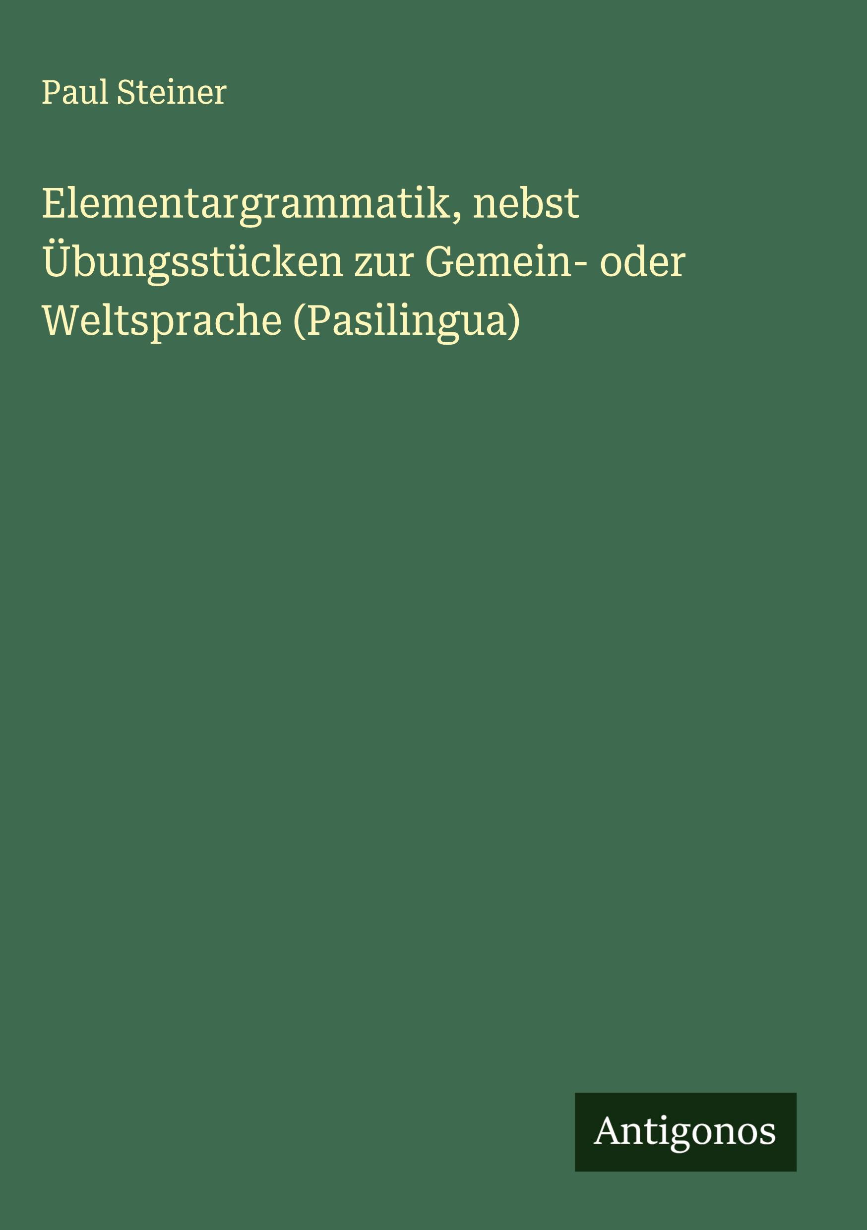 Vorderes Coverbild Elementargrammatik, nebst Übungsstücken zur Gemein- oder Weltsprache (Pasilingua)