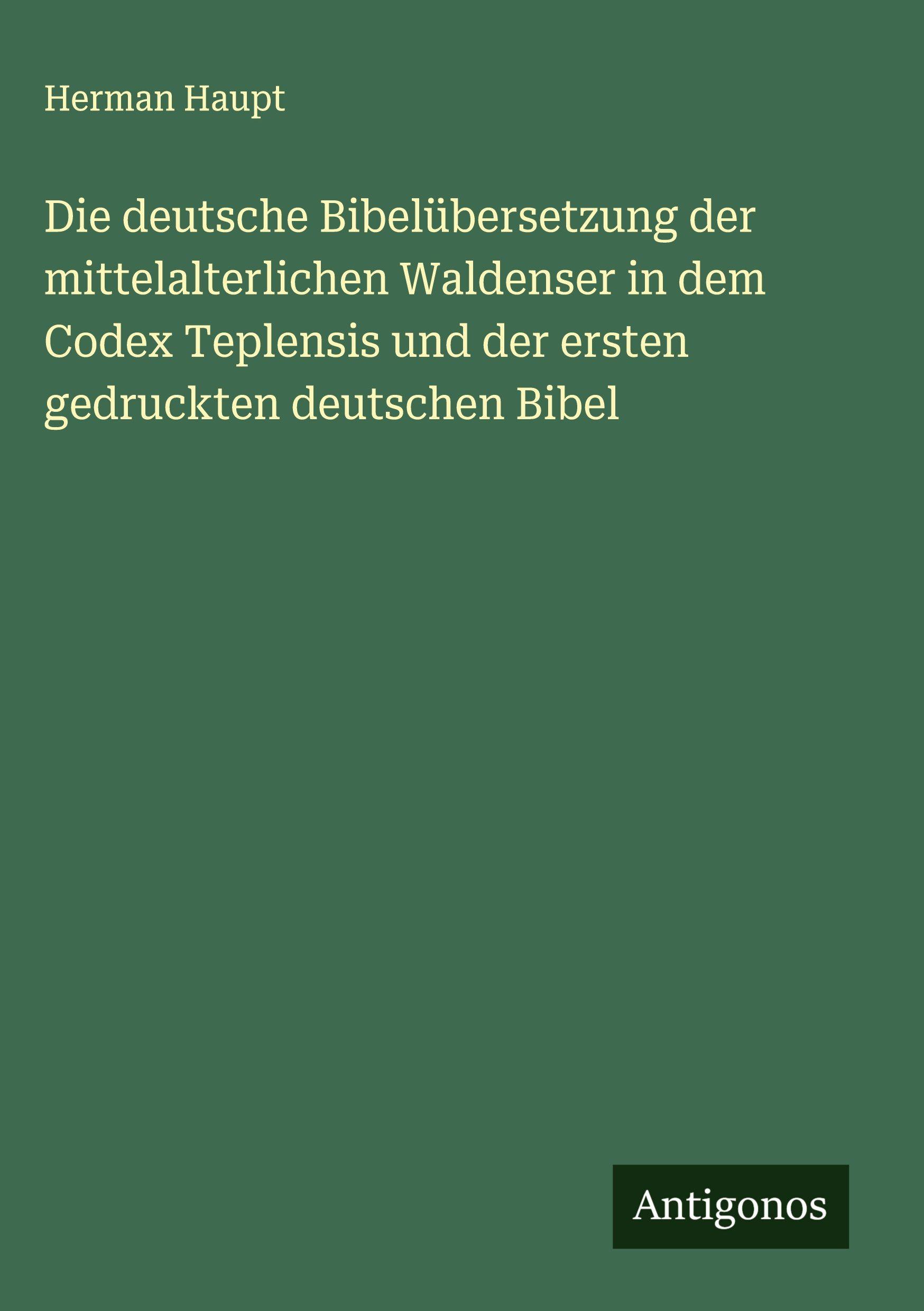 Vorderes Coverbild Die deutsche Bibelübersetzung der mittelalterlichen Waldenser in dem Codex Teplensis und der ersten gedruckten deutschen Bibel