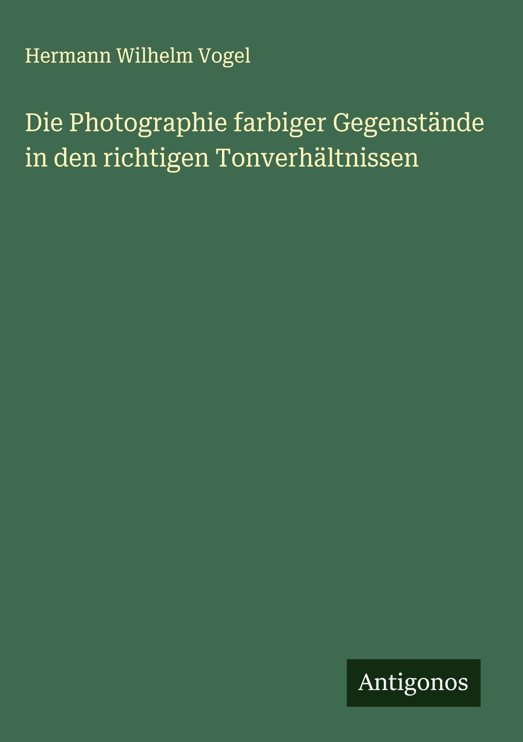 Vorderes Coverbild Die Photographie farbiger Gegenstände in den richtigen Tonverhältnissen