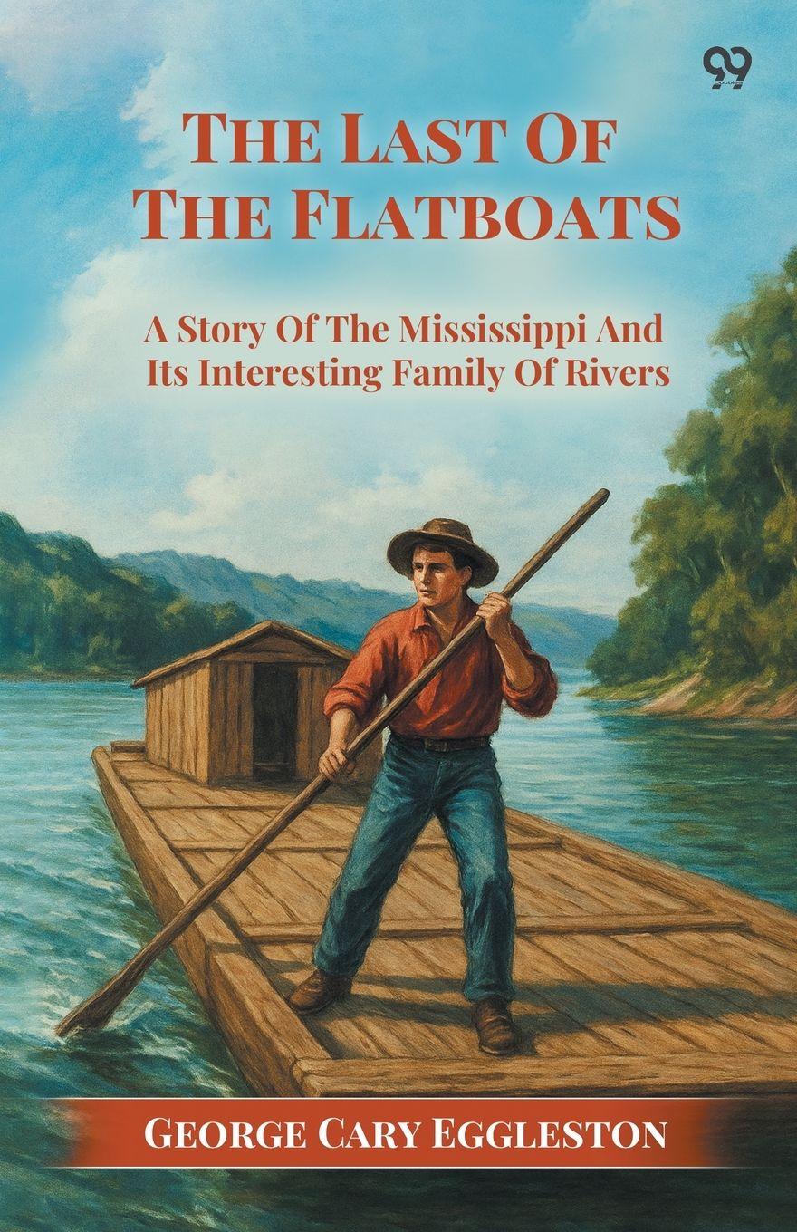 Vorderes Coverbild The Last Of The Flatboats A Story Of The Mississippi And Its Interesting Family Of Rivers