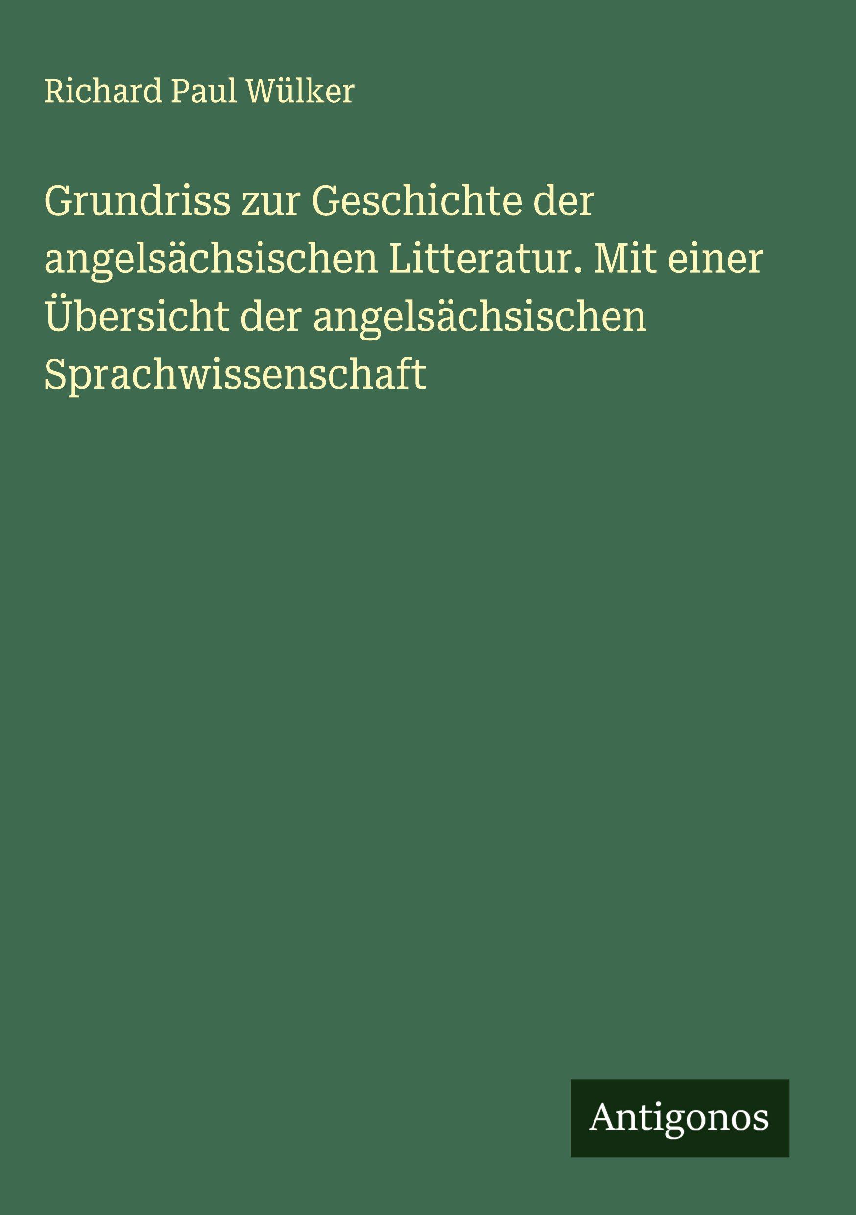 Vorderes Coverbild Grundriss zur Geschichte der angelsächsischen Litteratur. Mit einer Übersicht der angelsächsischen Sprachwissenschaft