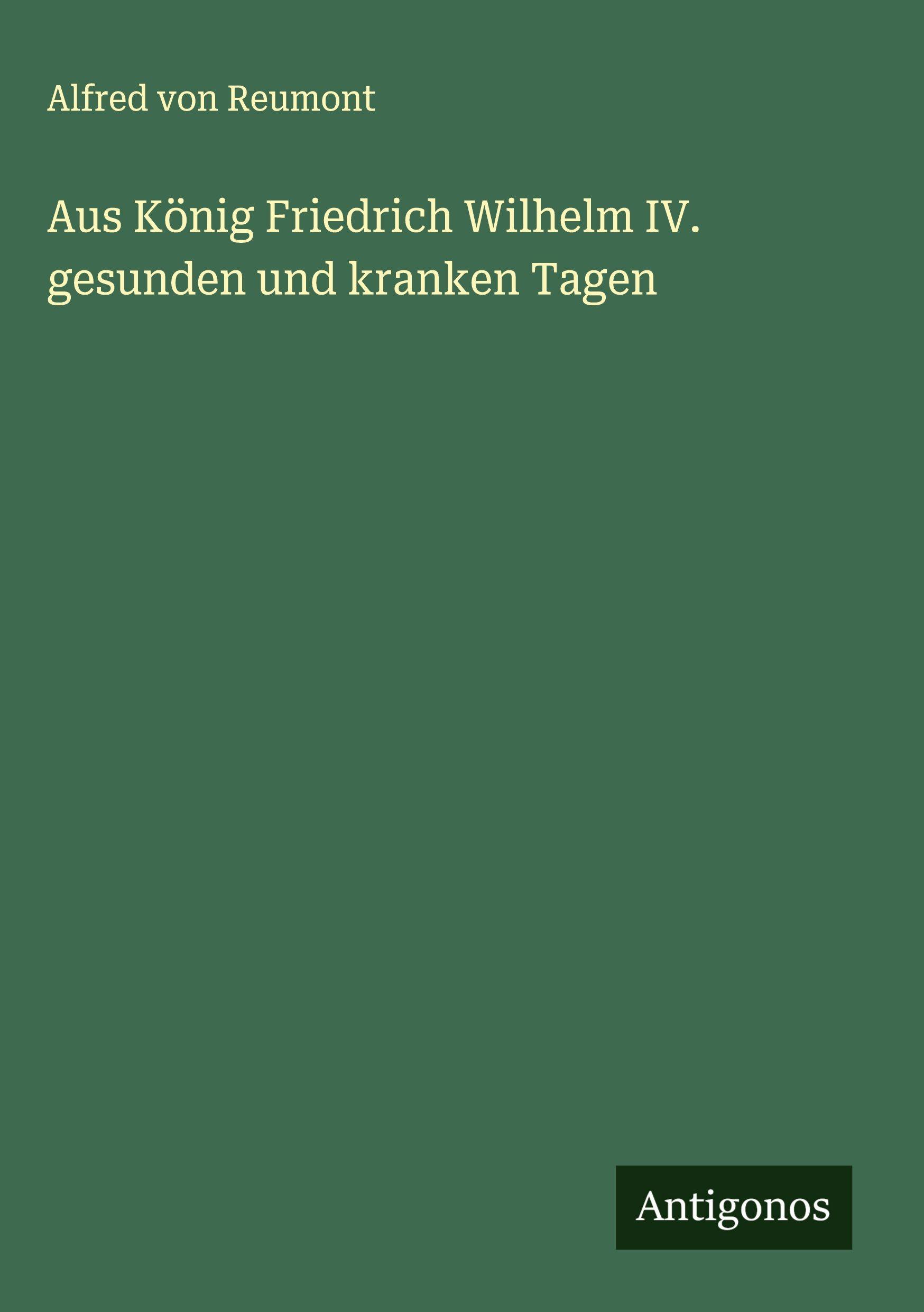 Vorderes Coverbild Aus König Friedrich Wilhelm IV. gesunden und kranken Tagen