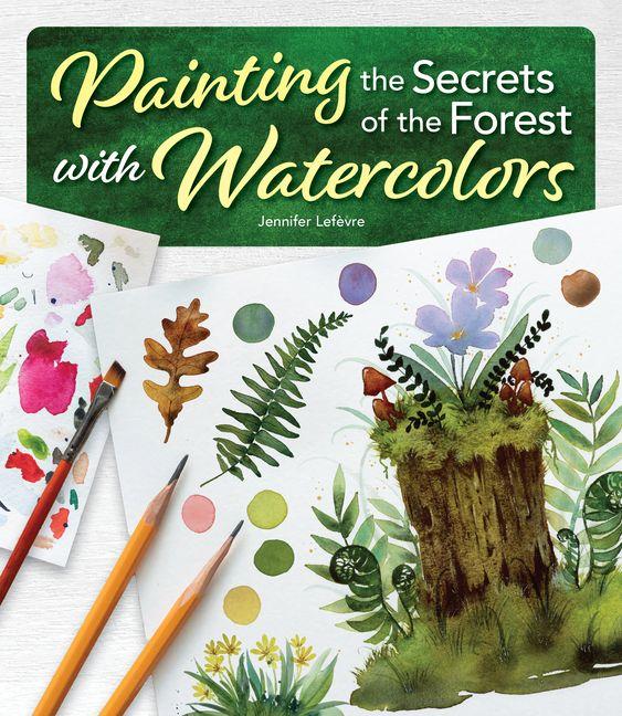 Vorderes Coverbild Painting the Secrets of the Forest with Watercolors