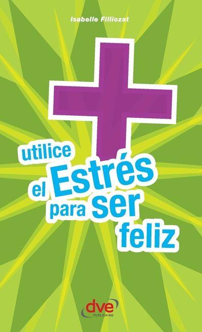 Vorderes Coverbild Utilice el estrés para ser feliz