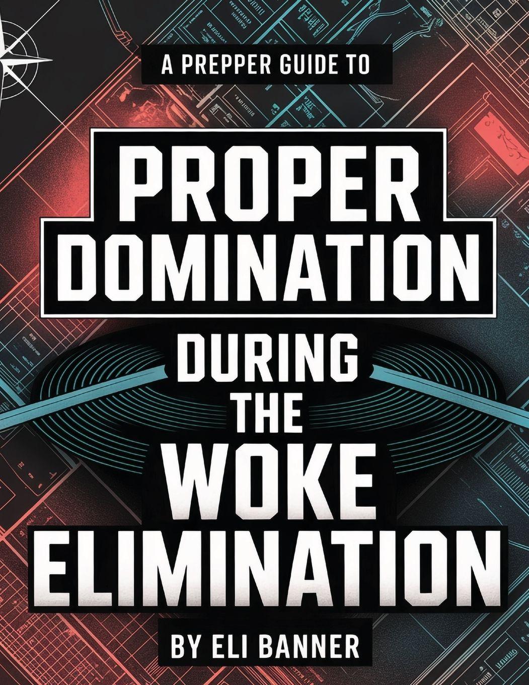 Vorderes Coverbild A Prepper Guide to Proper Domination During the Woke Elimination